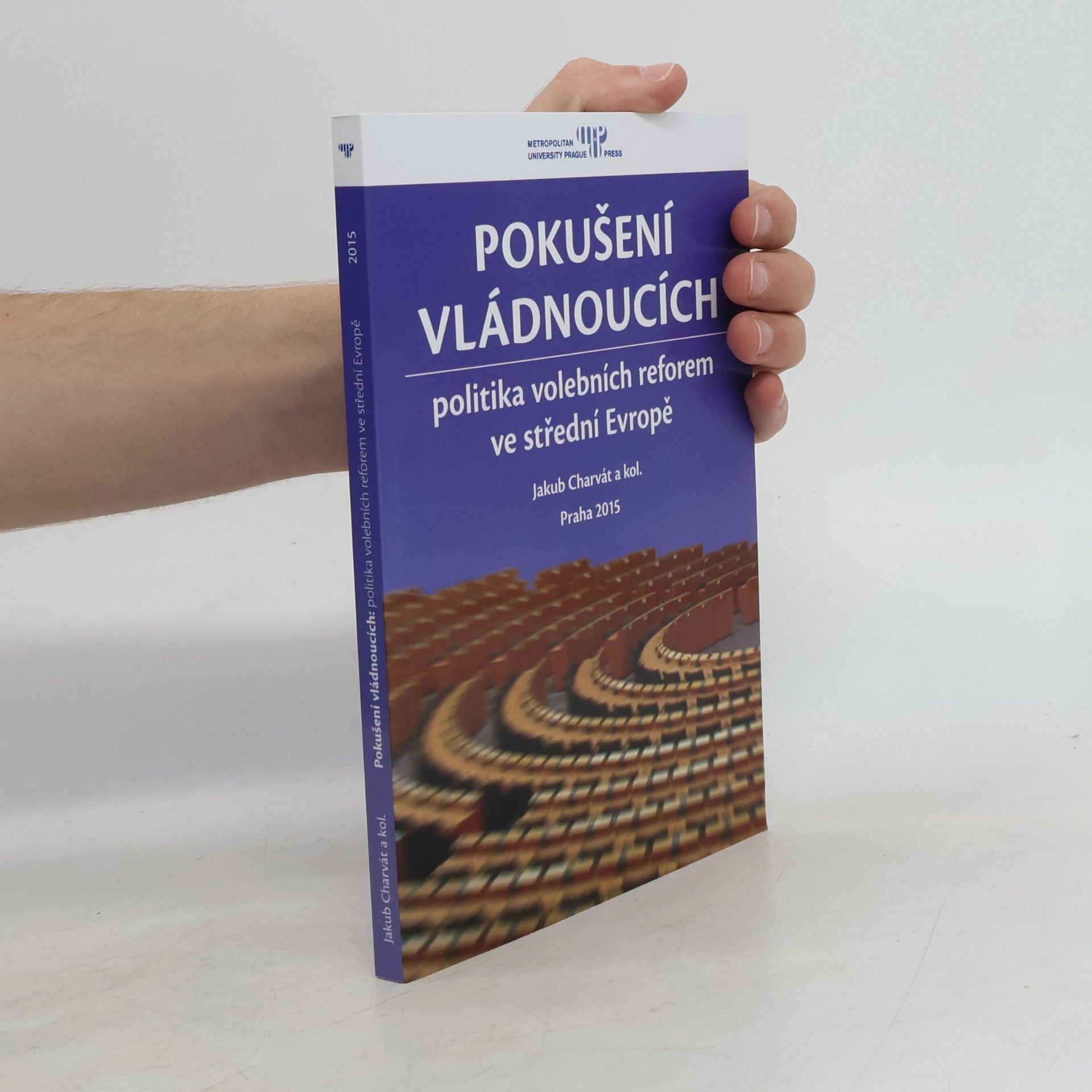 Jakub Charvát Pokušení vládnoucích: politika volebních reforem ve střední Evropě