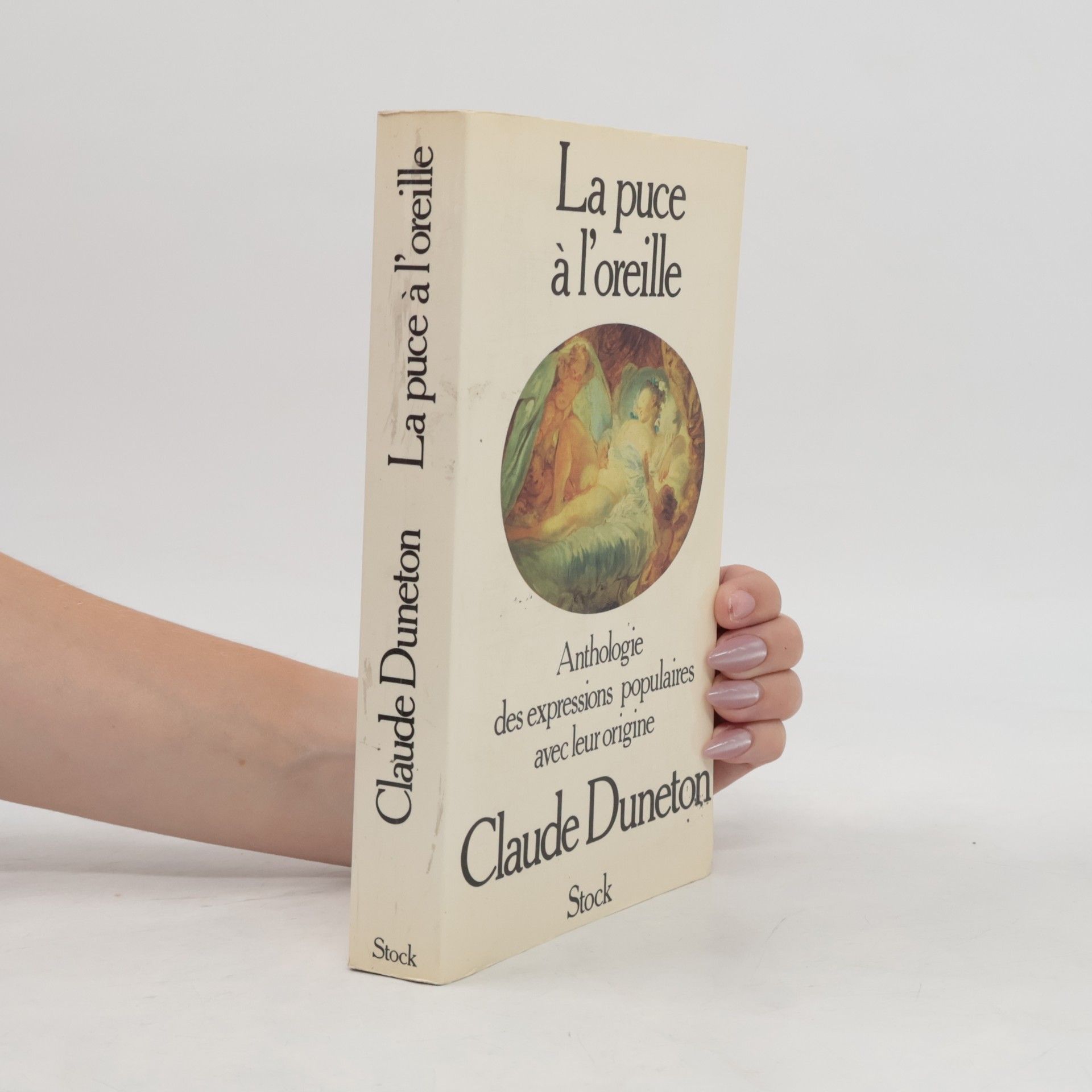 Claude Duneton La Puce à l'oreille. Anthologie des expressions populaires avec leur origine