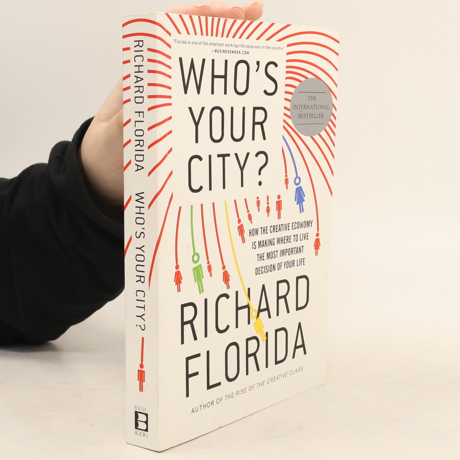 Richard Florida Who's your city? How the creative economy is making where to live the most important decision of your life