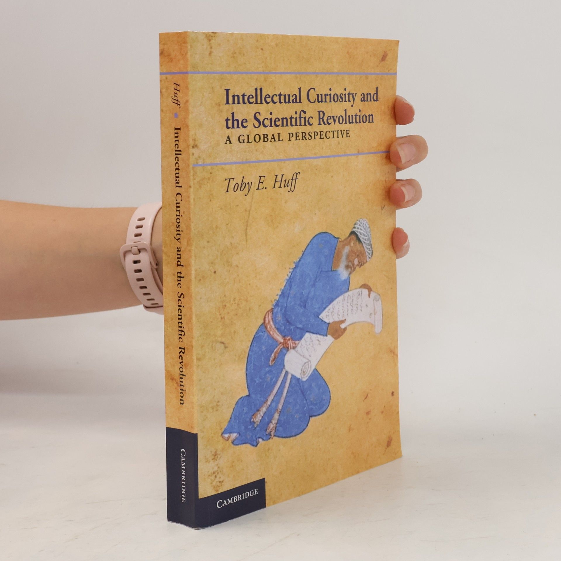 Toby E. Huff Intellectual Curiosity and the Scientific Revolution