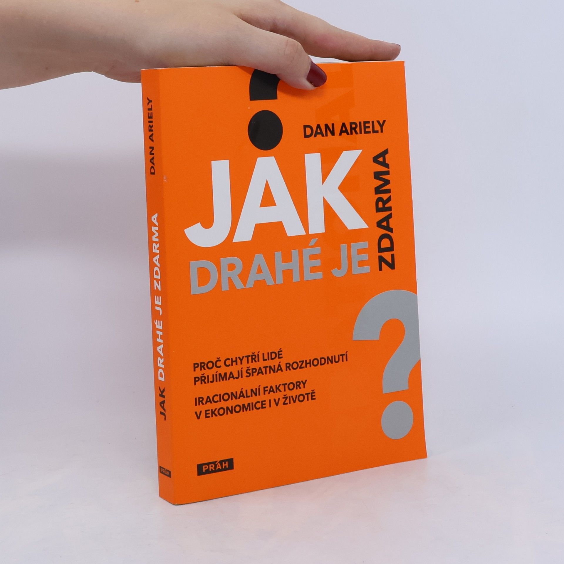 Dan Ariely Jak drahé je zdarma: Proč chytří lidé přijímají špatná rozhodnutí