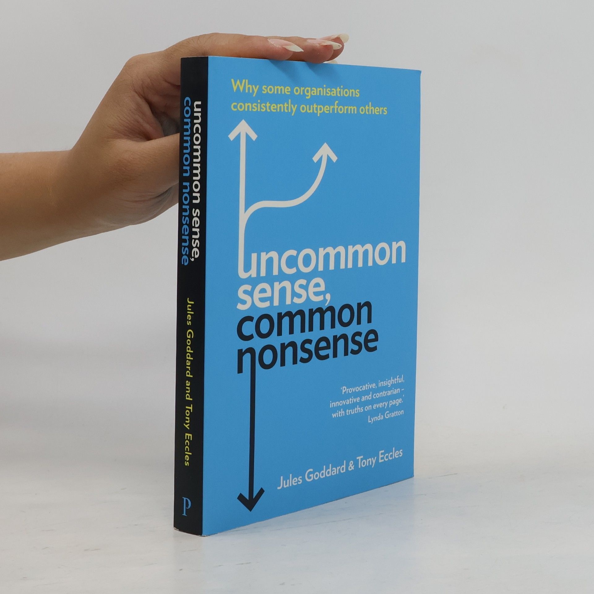 Jules Goddard Uncommon sense, common nonsense : why some organisations consistently outperform others