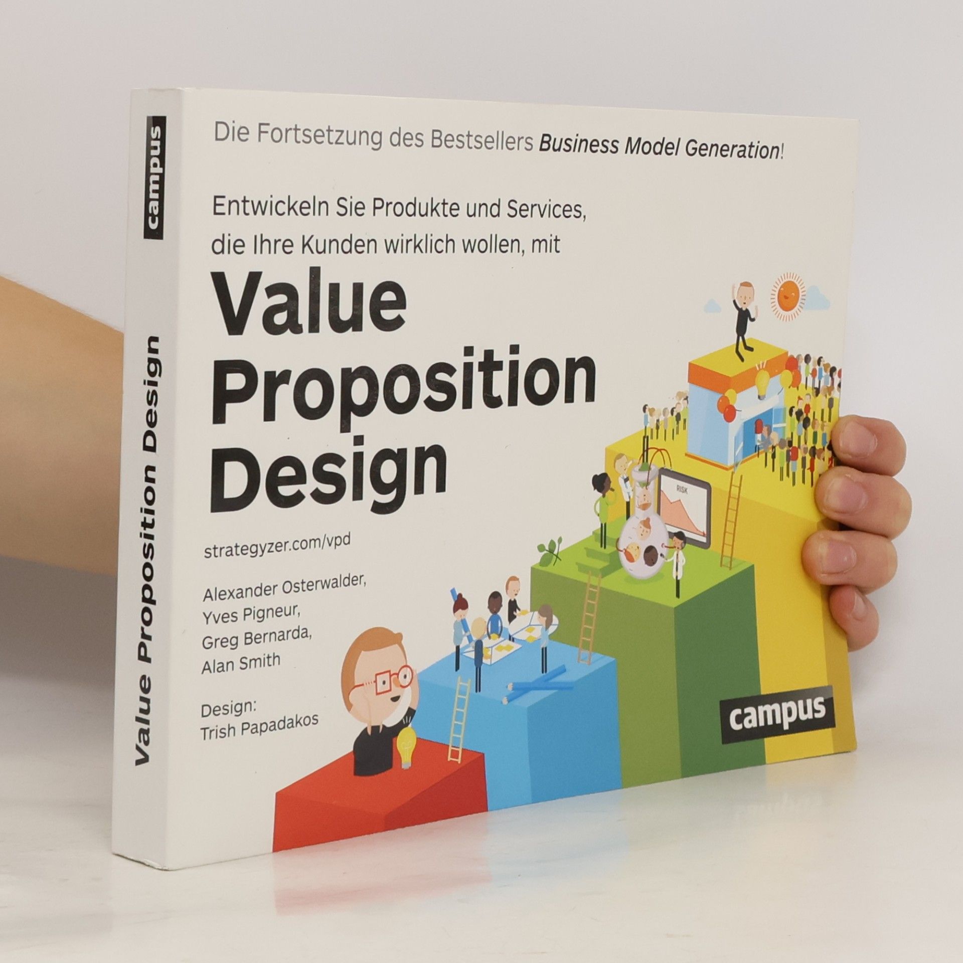 Alexander Osterwalder Entwickeln Sie Produkte und Services, die Ihre Kunden wirklich wollen. Beginnen Sie mit Value proposition design