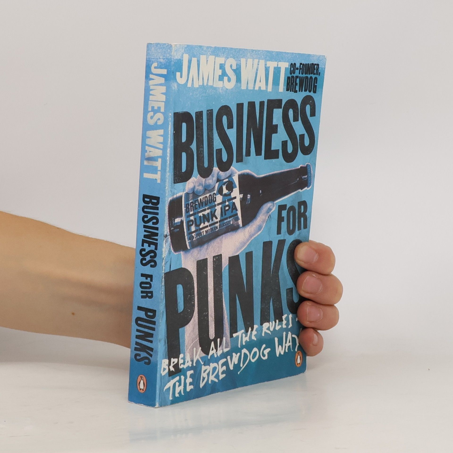 James Watt Business for punks - break all the rules - the Brewdog way
