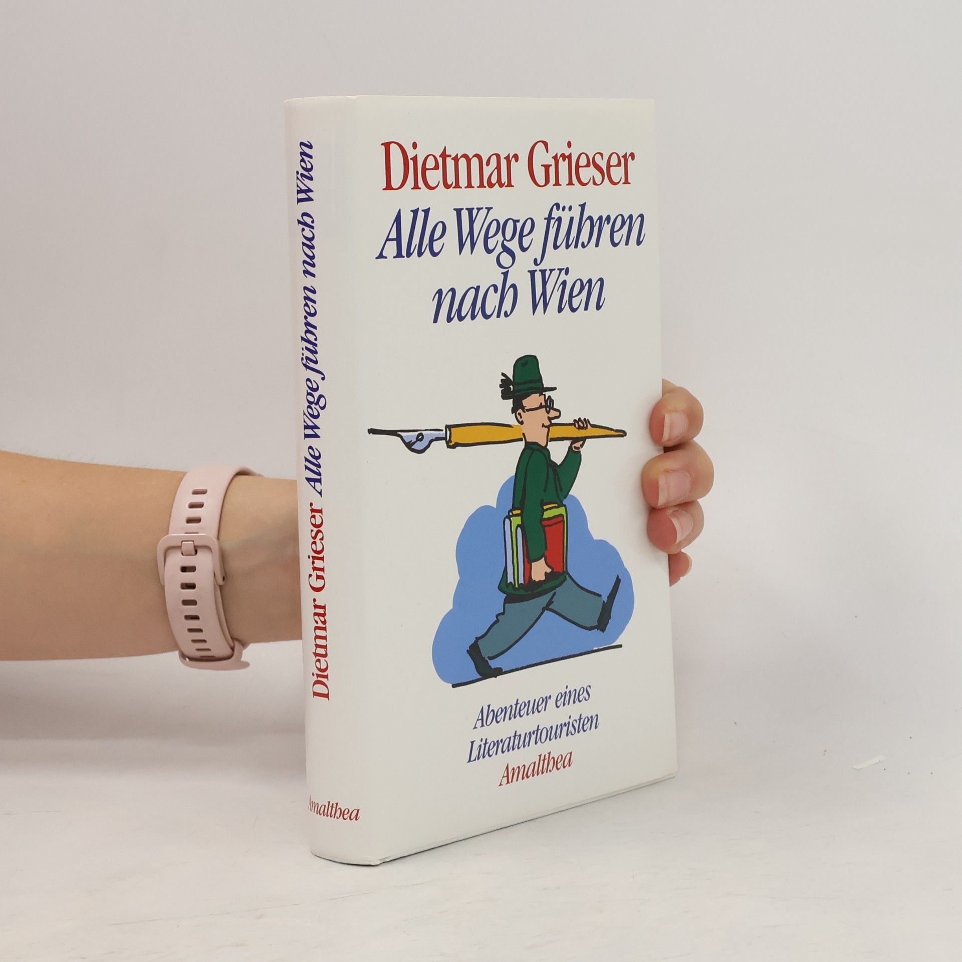 Dietmar Grieser Alle Wege führen nach Wien