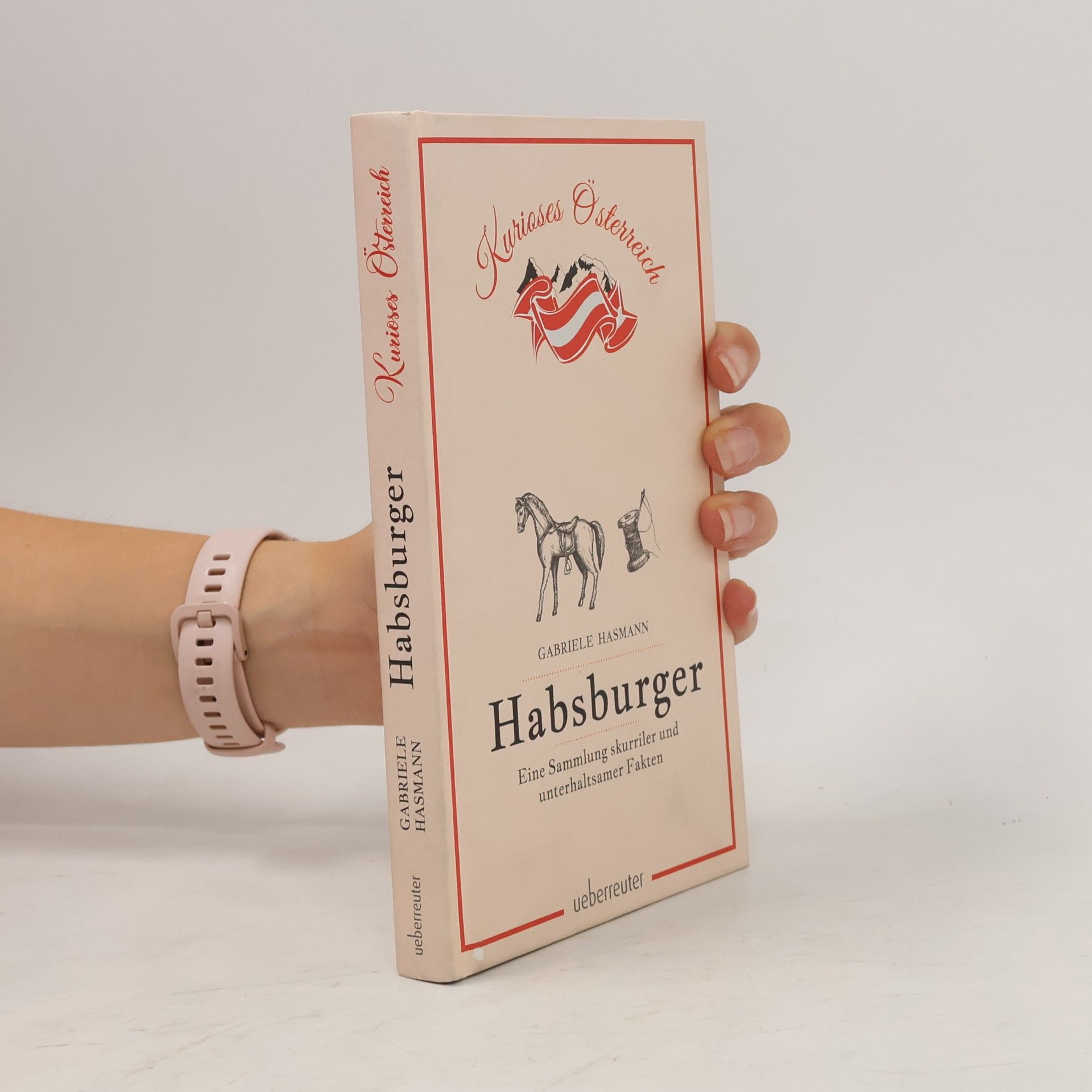 Gabriele Hasmann Habsburger - Eine Sammlung skurriler und unterhaltsamer Fakten