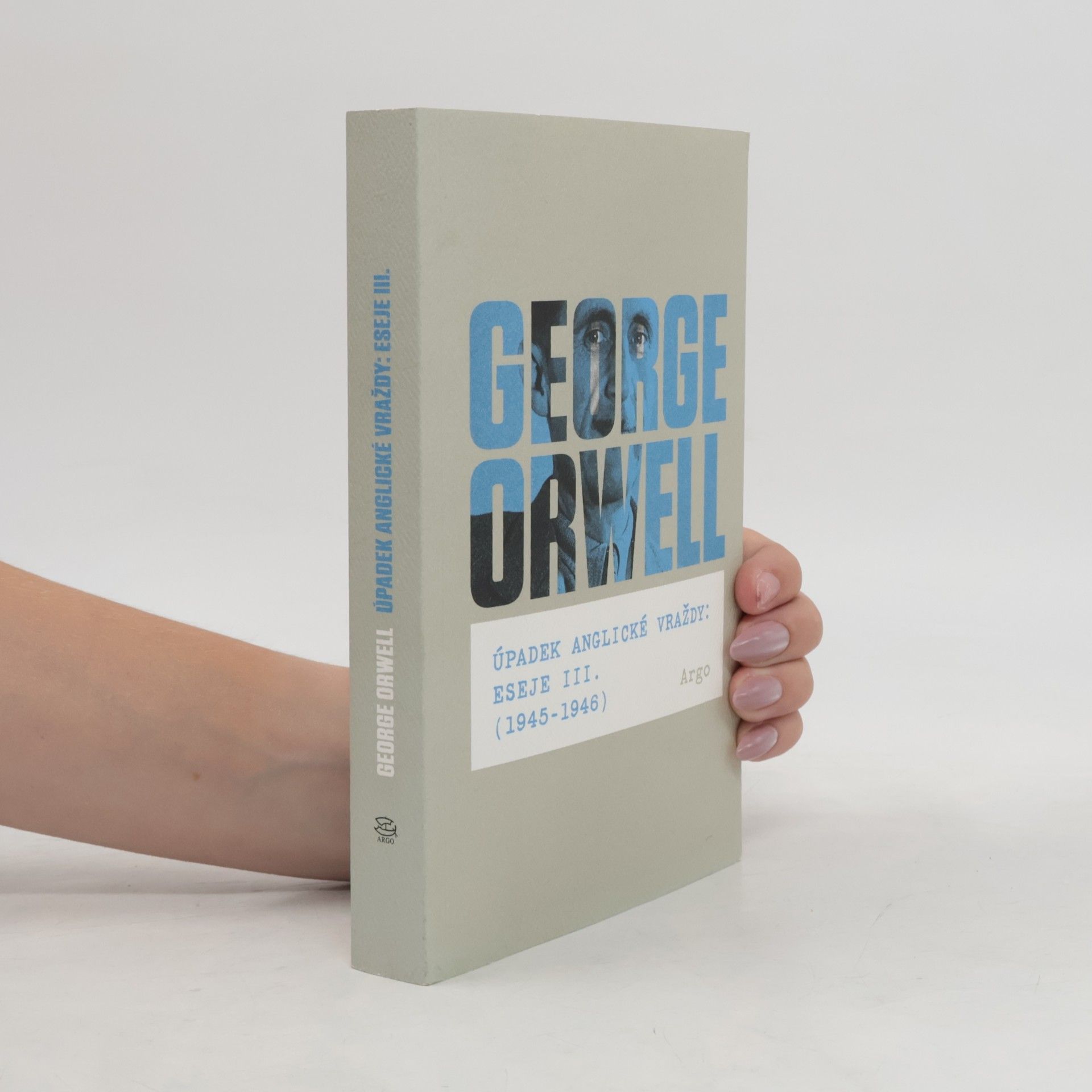 George Orwell Úpadek anglické vraždy. Eseje III. (1945-1946)