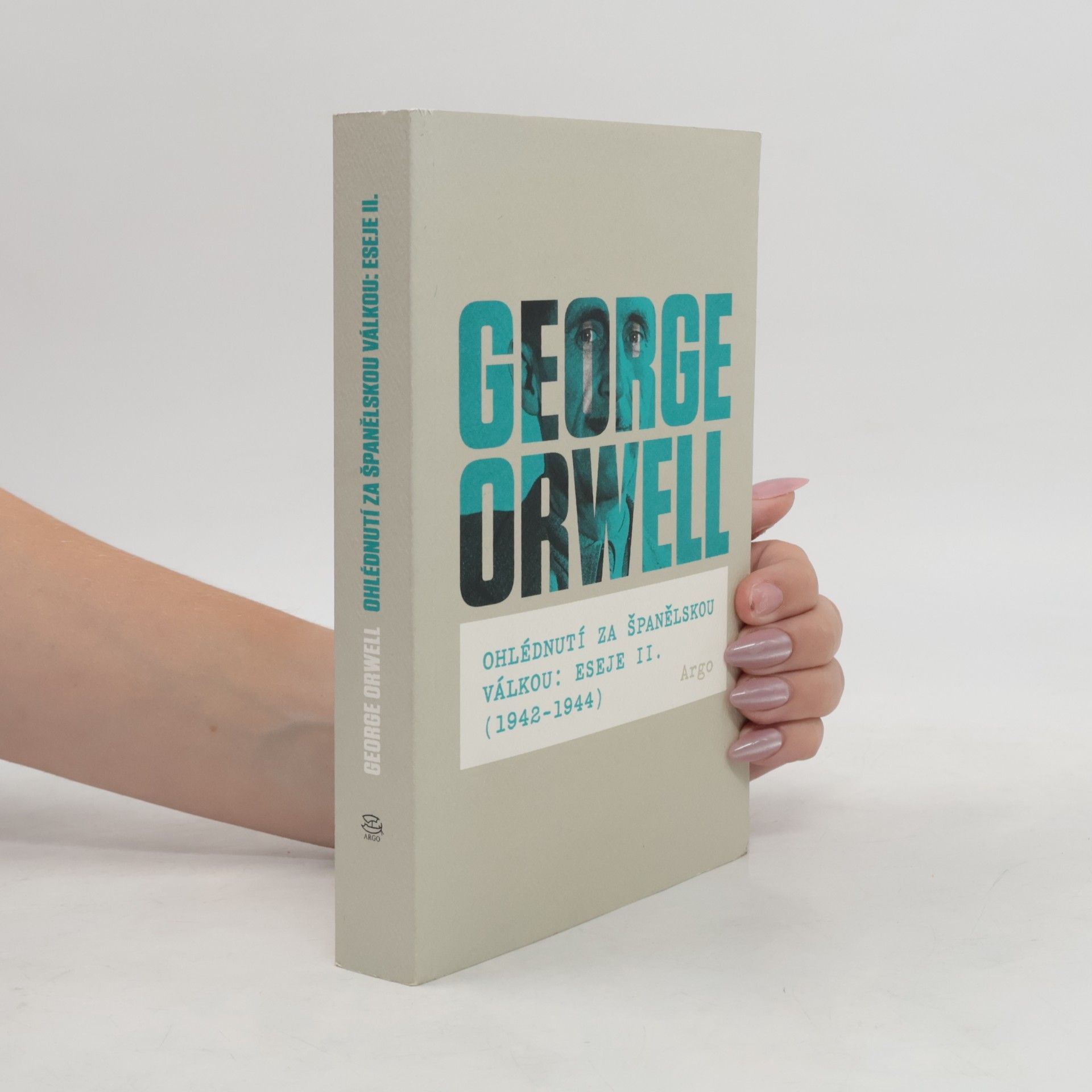 George Orwell Ohlédnutí za Španělskou válkou : Eseje II. (1942-1944)