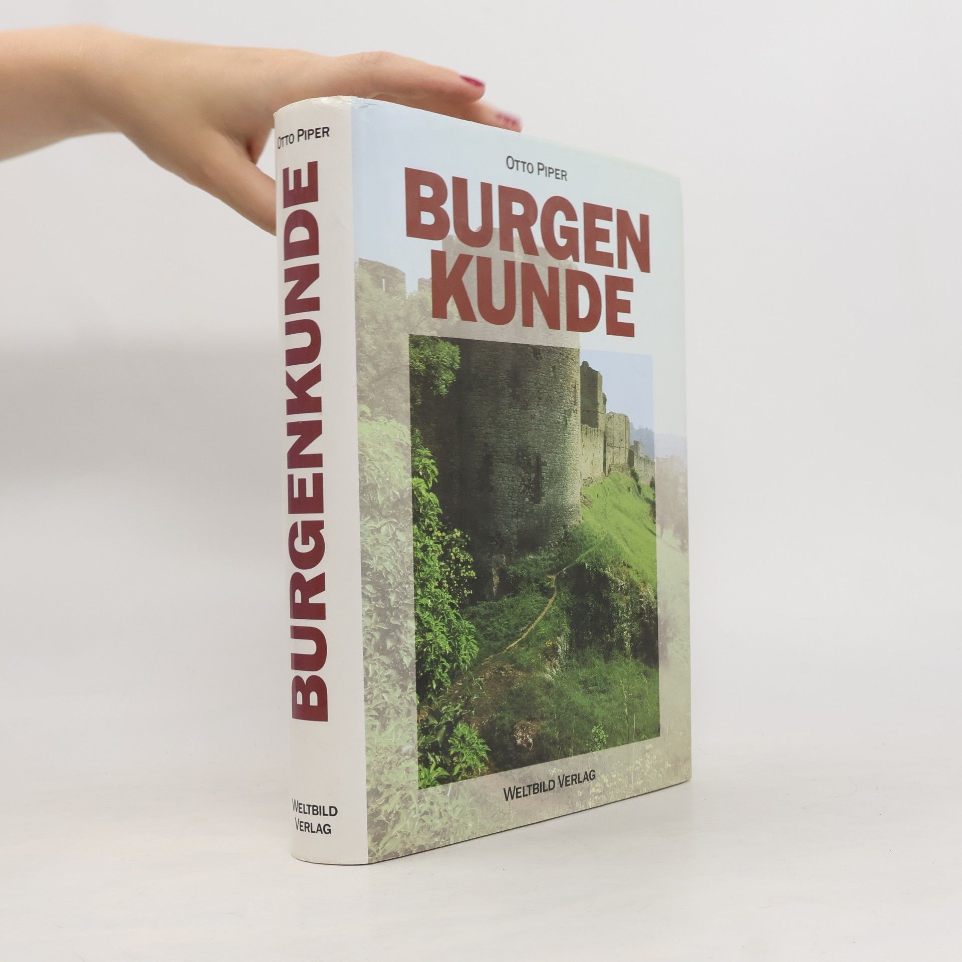 Otto Piper Burgenkunde : Bauwesen und Geschichte der Burgen