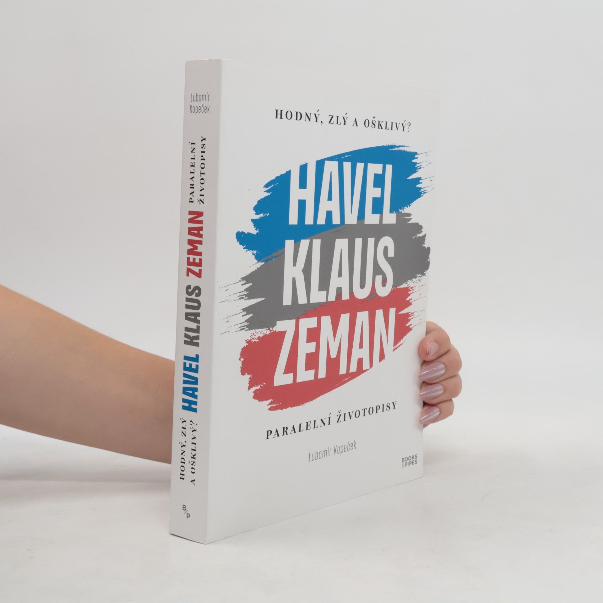 Lubomír Kopeček Hodný, zlý a ošklivý? : Havel, Klaus, Zeman : paralelní životopisy