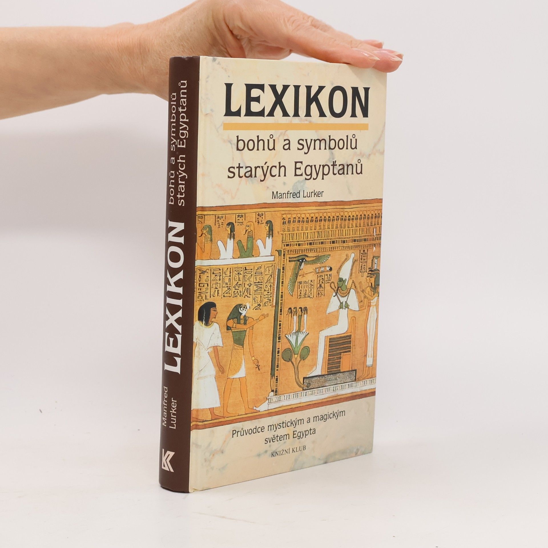 Manfred Lurker Lexikon bohů a symbolů starých Egypťanů : průvodce mystickým a magickým světem Egypta