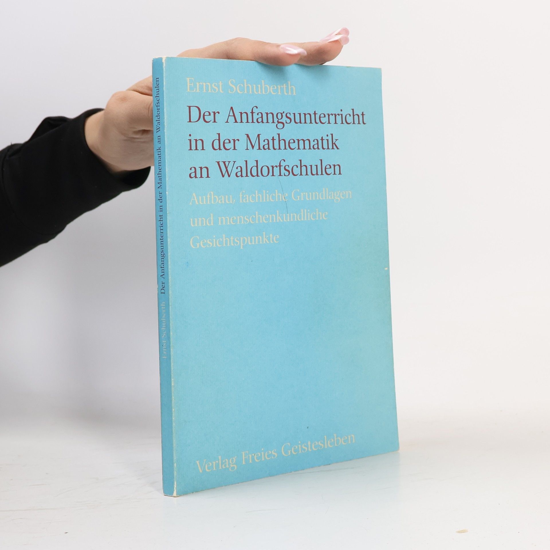 Ernst Schuberth Der Anfangsunterricht in der Mathematik an Waldorfschulen