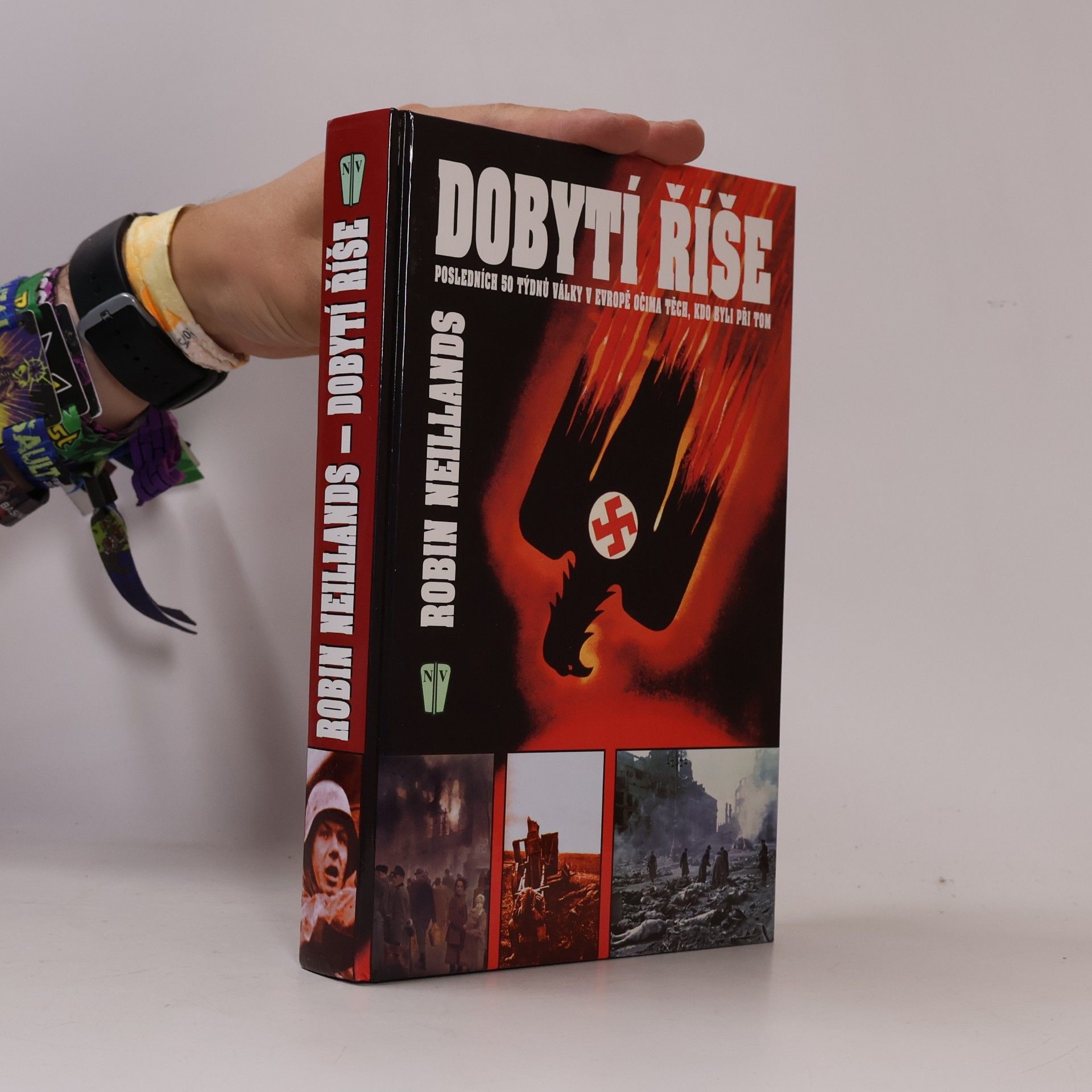 Robin Neillands Dobytí říše. Posledních 50 týdnů války v Evropě očima těch, kdo byli při tom