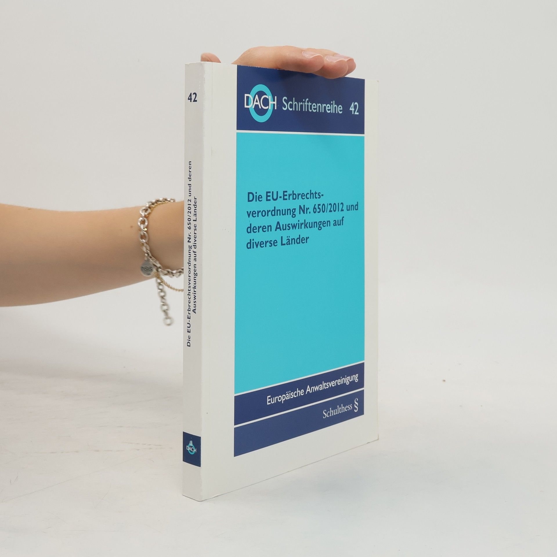 Siegfried Leitner DACH Schriftenreihe - 42: Die EU-Erbrechtsverordnung Nr. 650/2012 und deren Auswirkungen auf diverse Länder