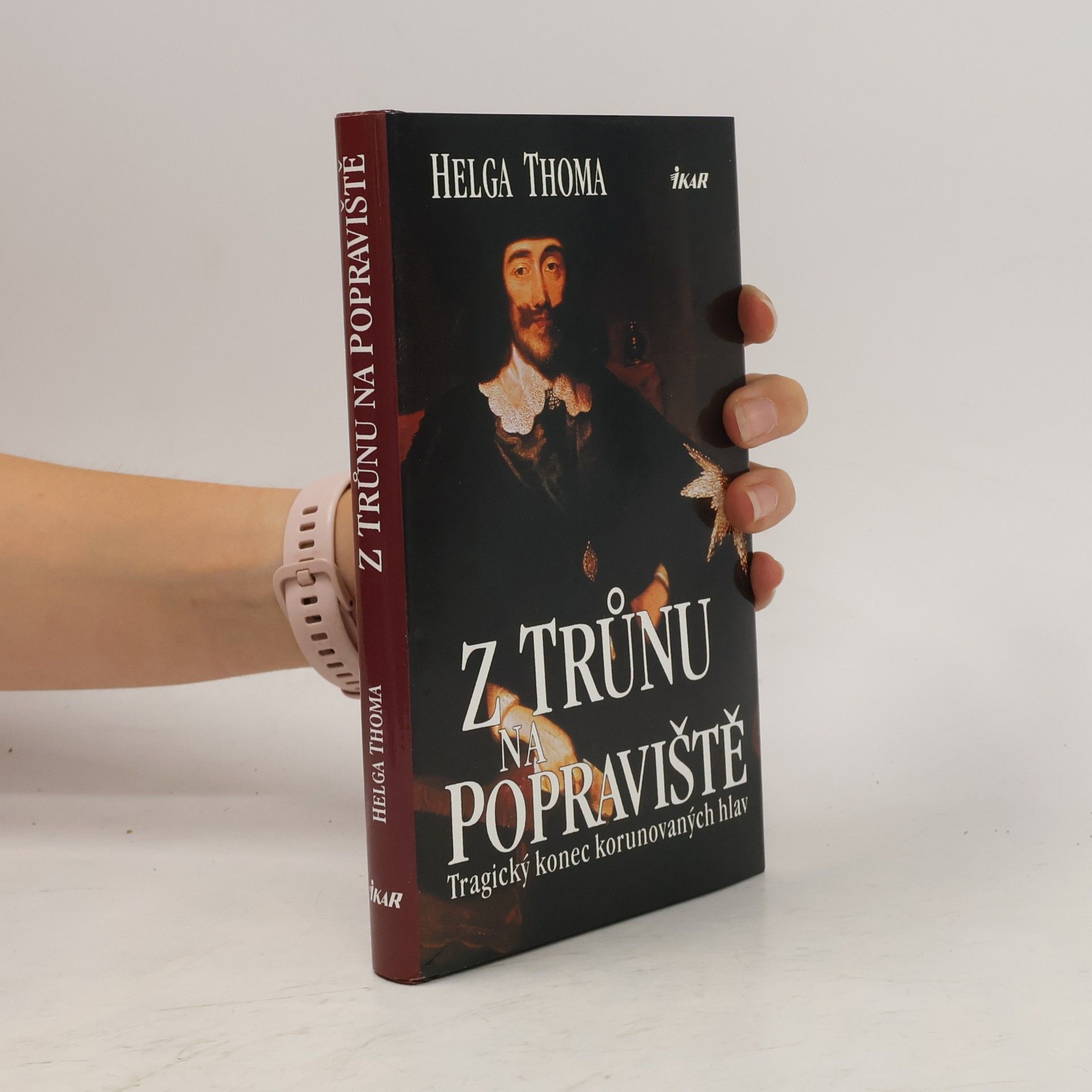 Helga Thoma Z trůnu na popraviště : tragický konec korunovaných hlav