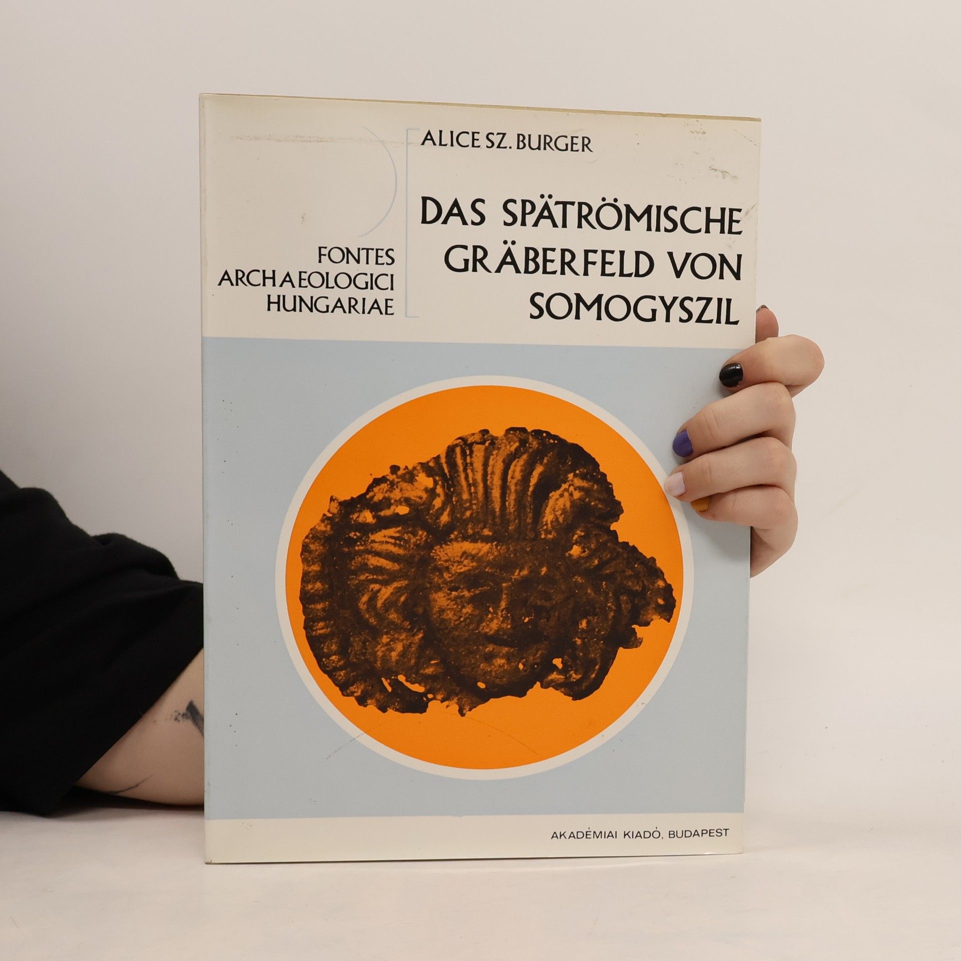 Alice Sz. Burger Fontes Archaeologici Hungariae: Das spätrömische Gräberfeld von Somogyszil