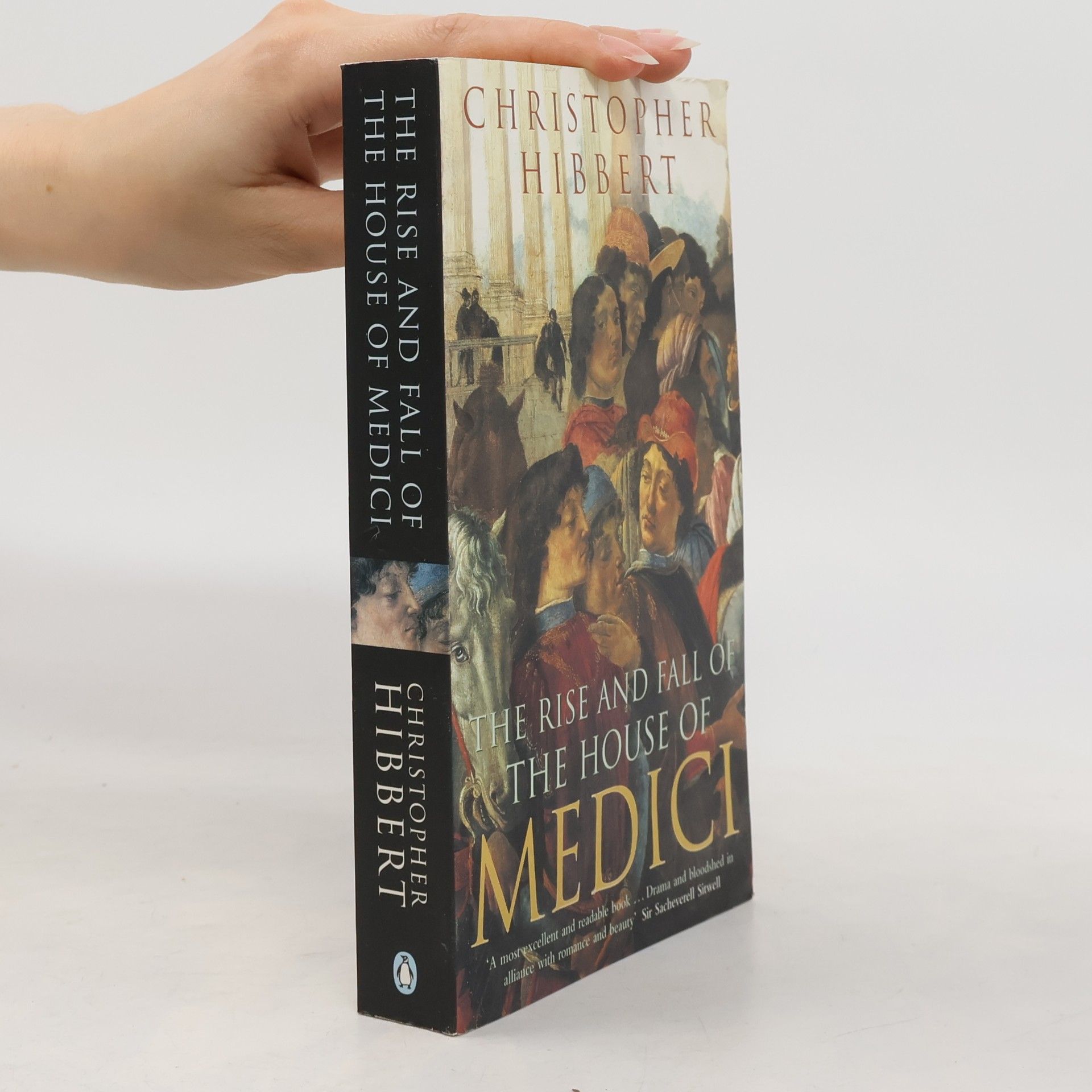 Christopher Hibbert The rise and fall of the house of Medici