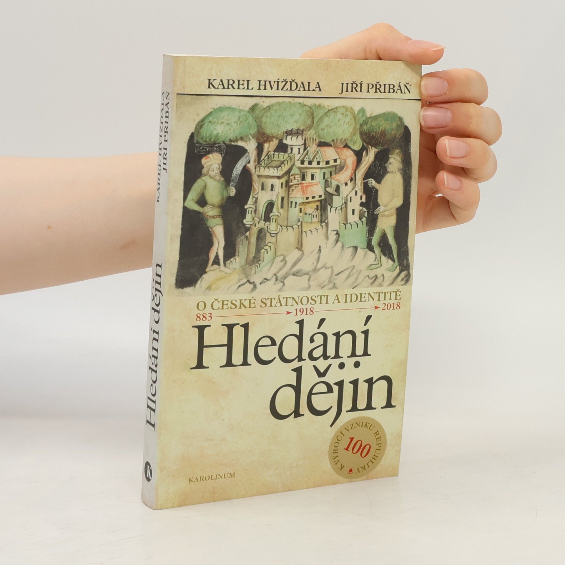 Jiří Přibáň Hledání dějin. O české státnosti a identitě. 883 - 1918 - 2018