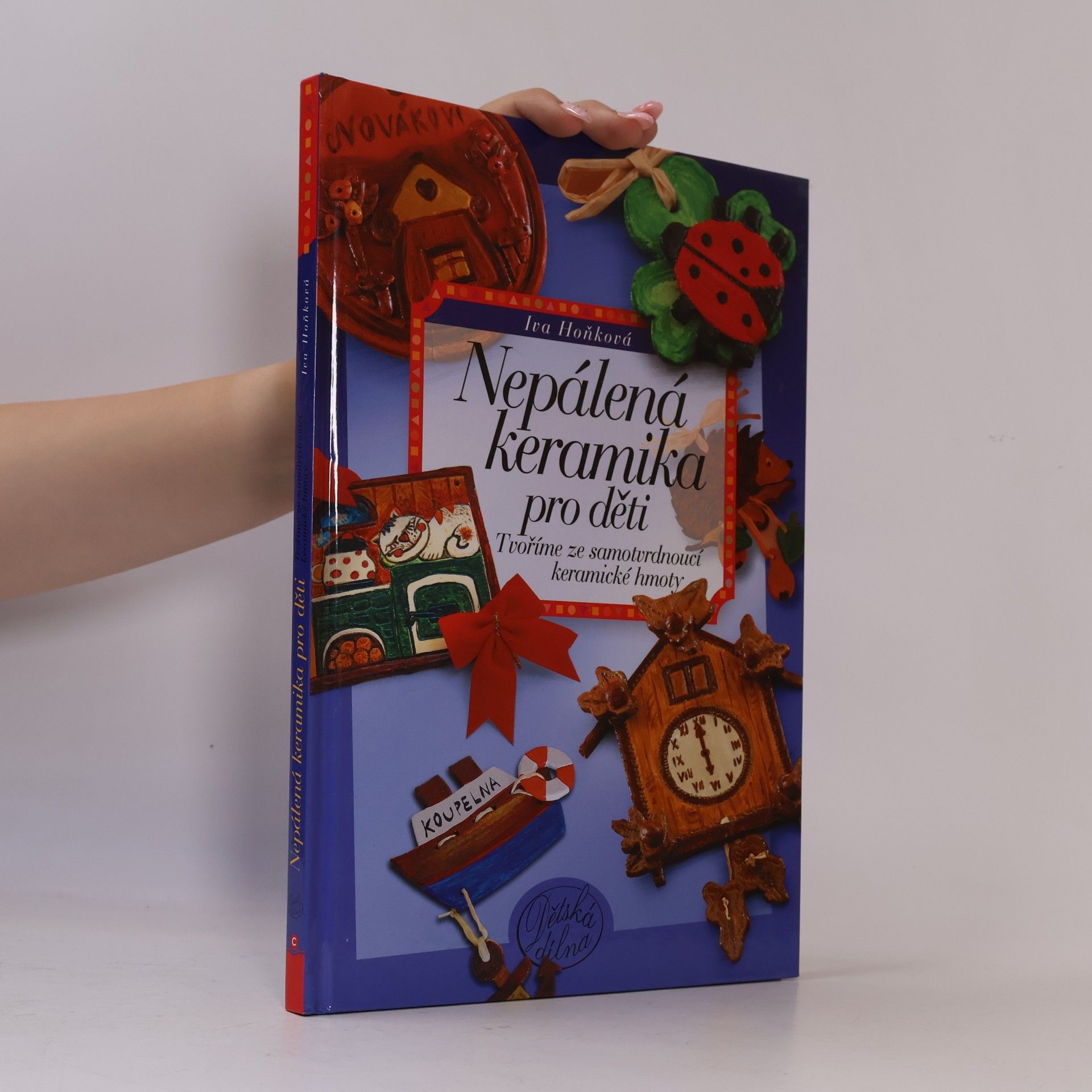 Iva Hoňková Nepálená keramika pro děti - Tvoříme ze samotvrdnoucí keramické hmoty
