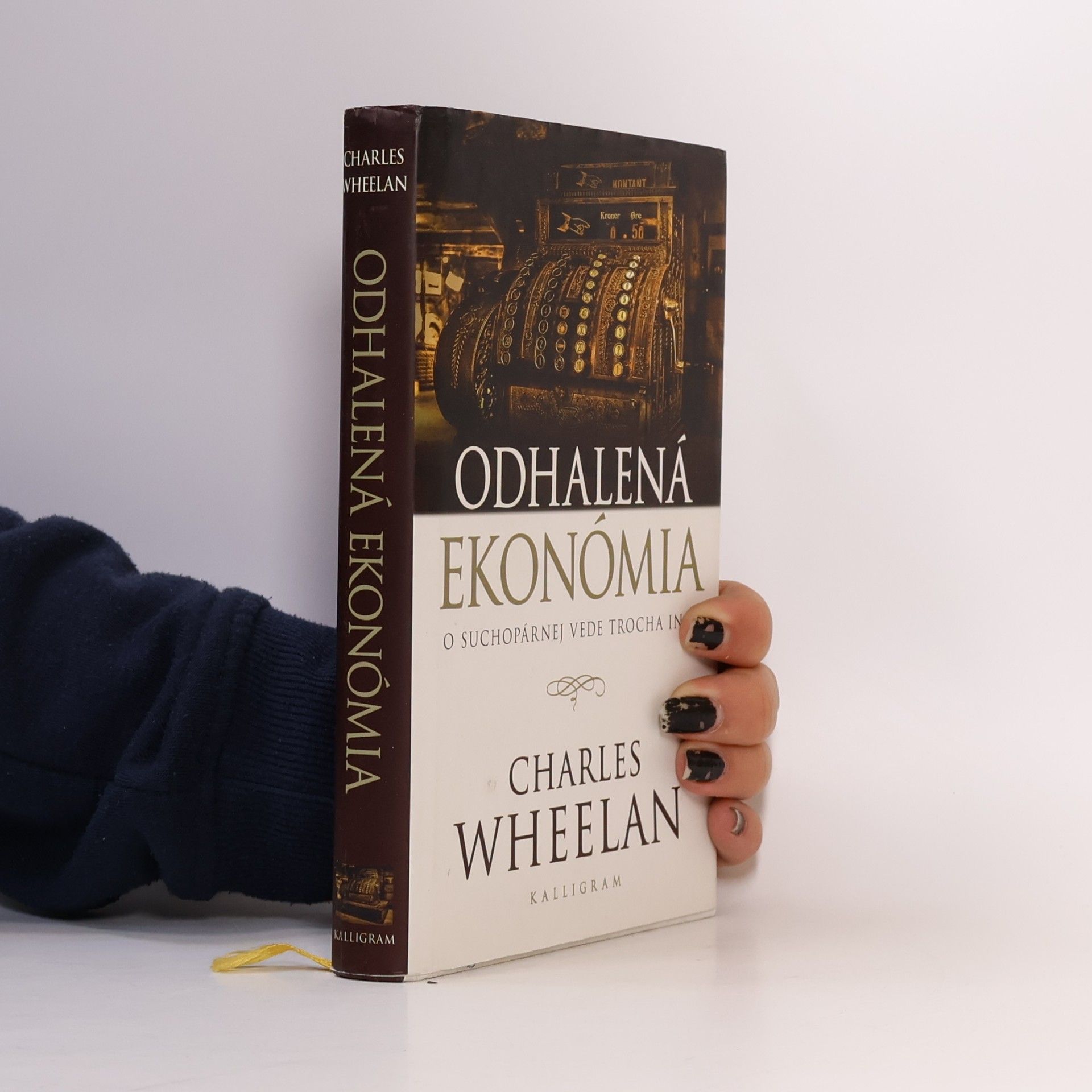 Charles J. Wheelan Odhalená ekonómia : o suchopárnej vede trocha inak