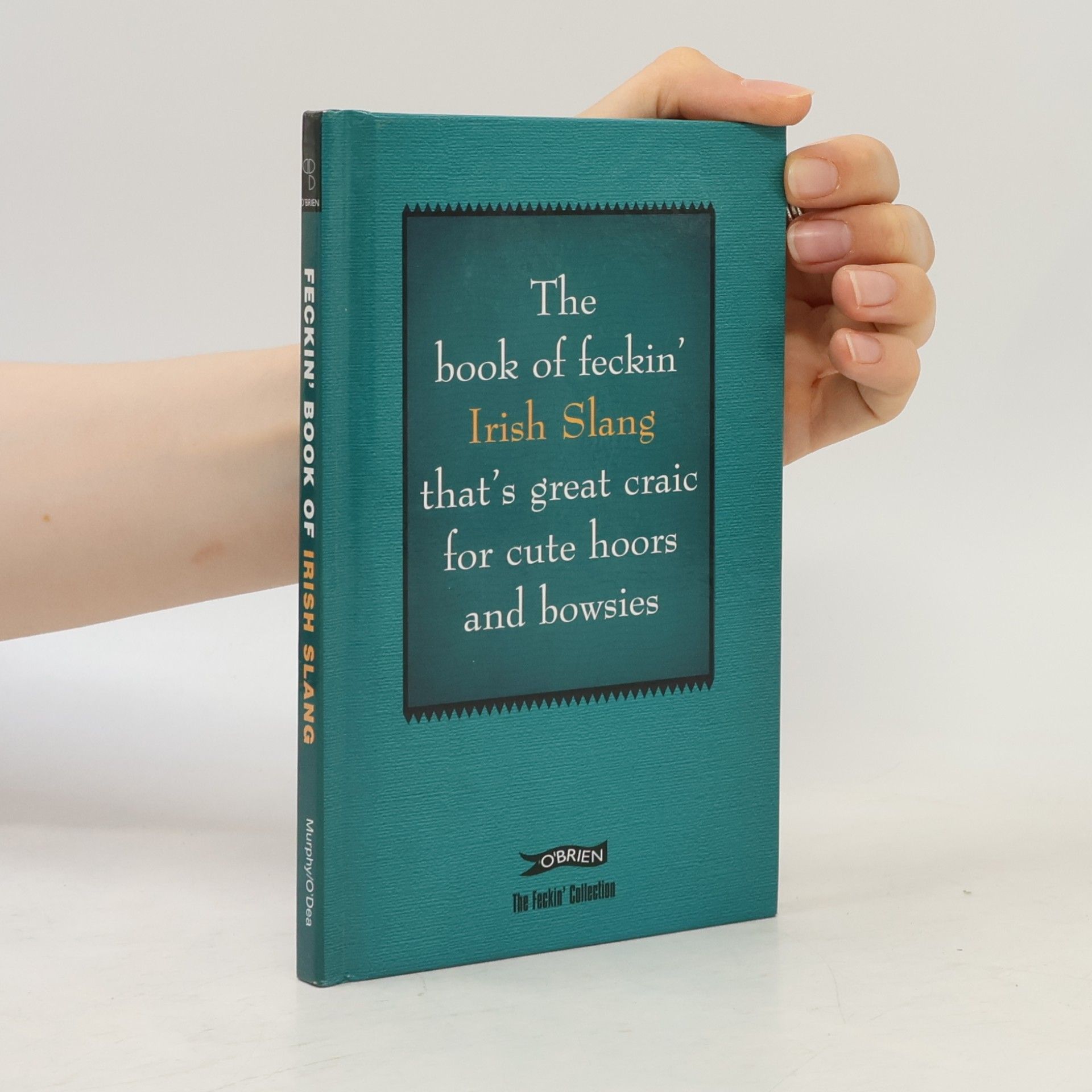 Donal O. Dea The Book of Feckin' Irish Slang That's Great Craic for Cute Hoors and Bowsies
