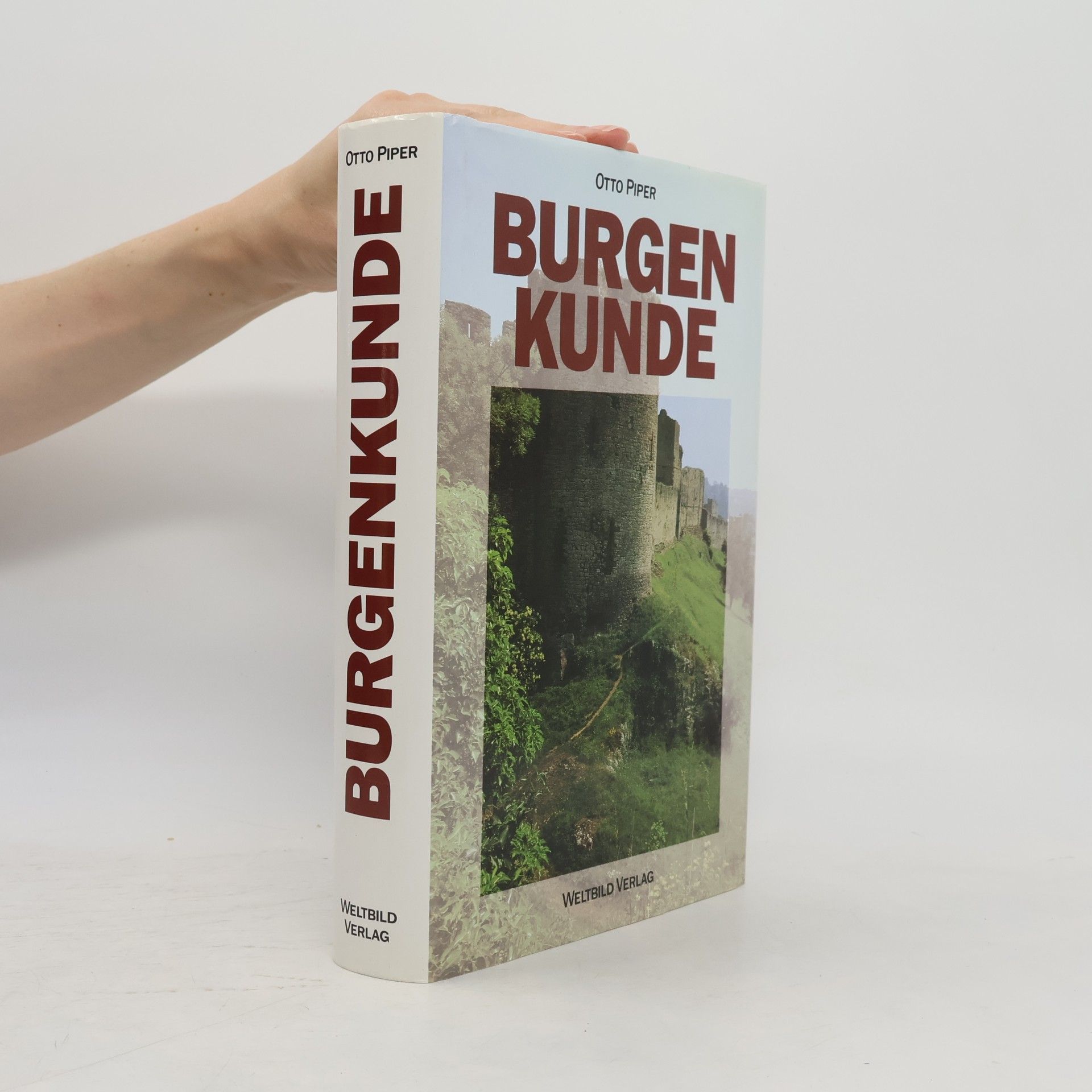 Otto Piper Burgenkunde : Bauwesen und Geschichte der Burgen