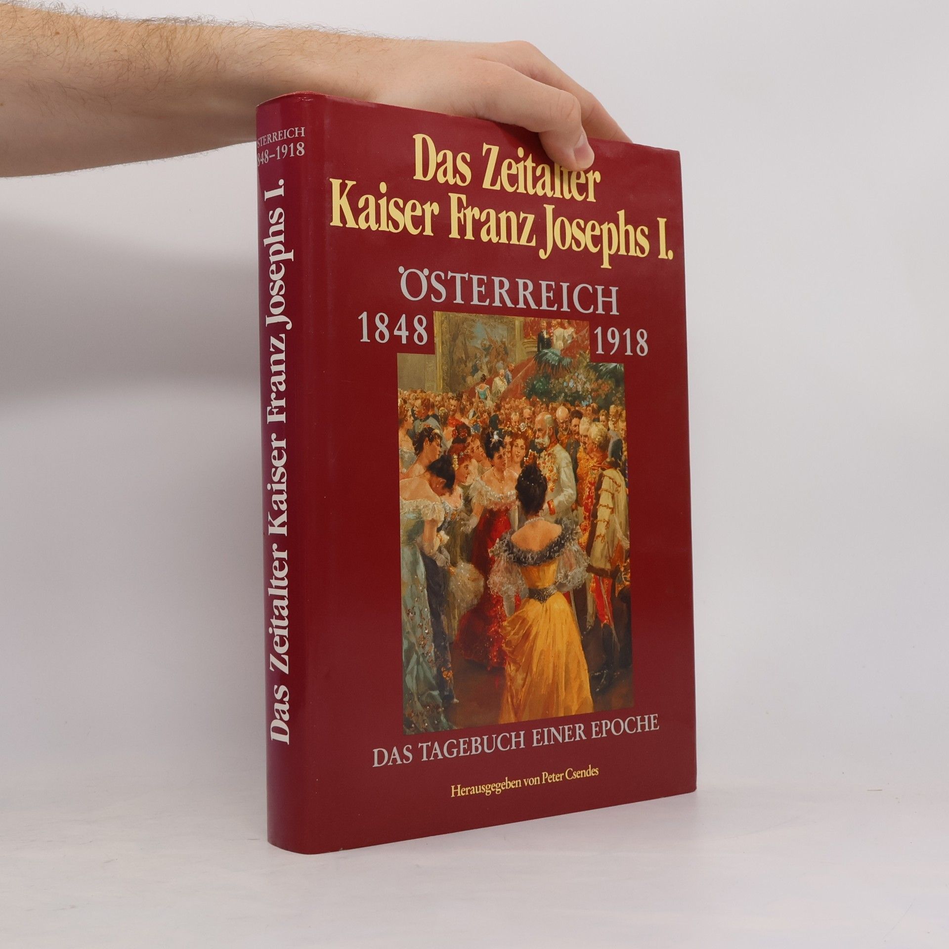 Peter Csendes Das Zeitalter Kaiser Franz Joseph I. Österreich 1848-1918