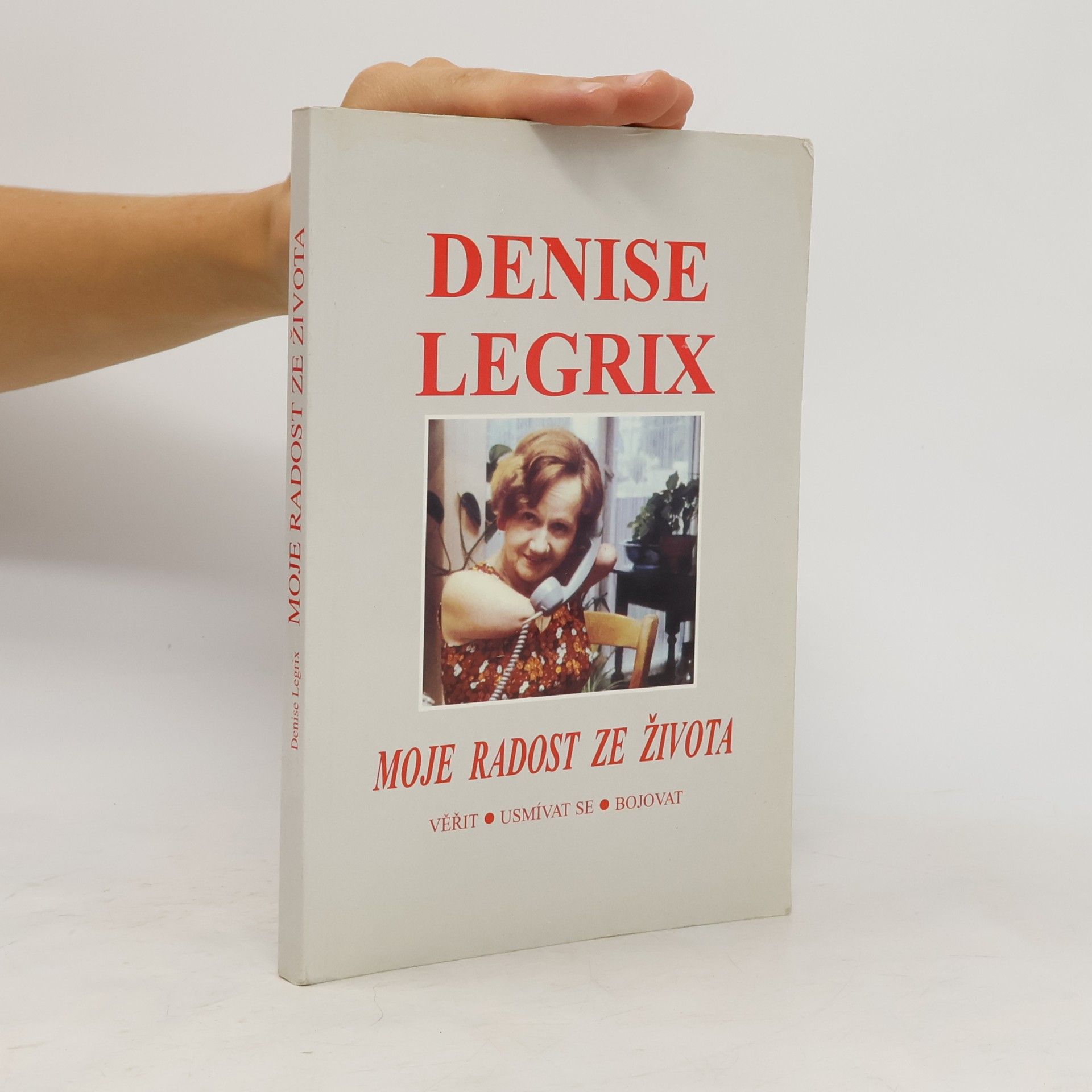 Denise Legrix Moje radost ze života. Věřit. usmívat se. bojovat