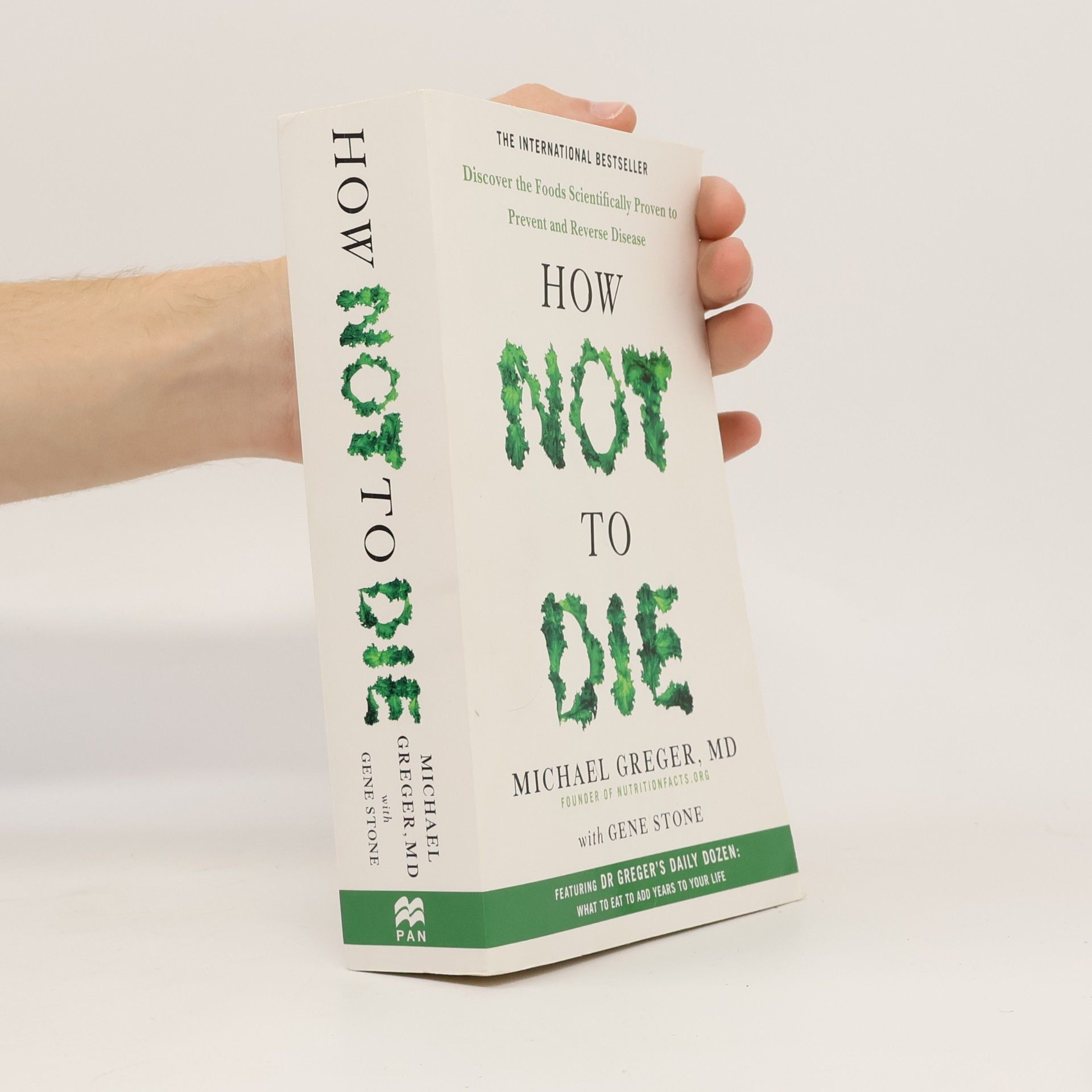 Michael Greger How not to die : discover the foods scientifically proven to prevent and reverse disease