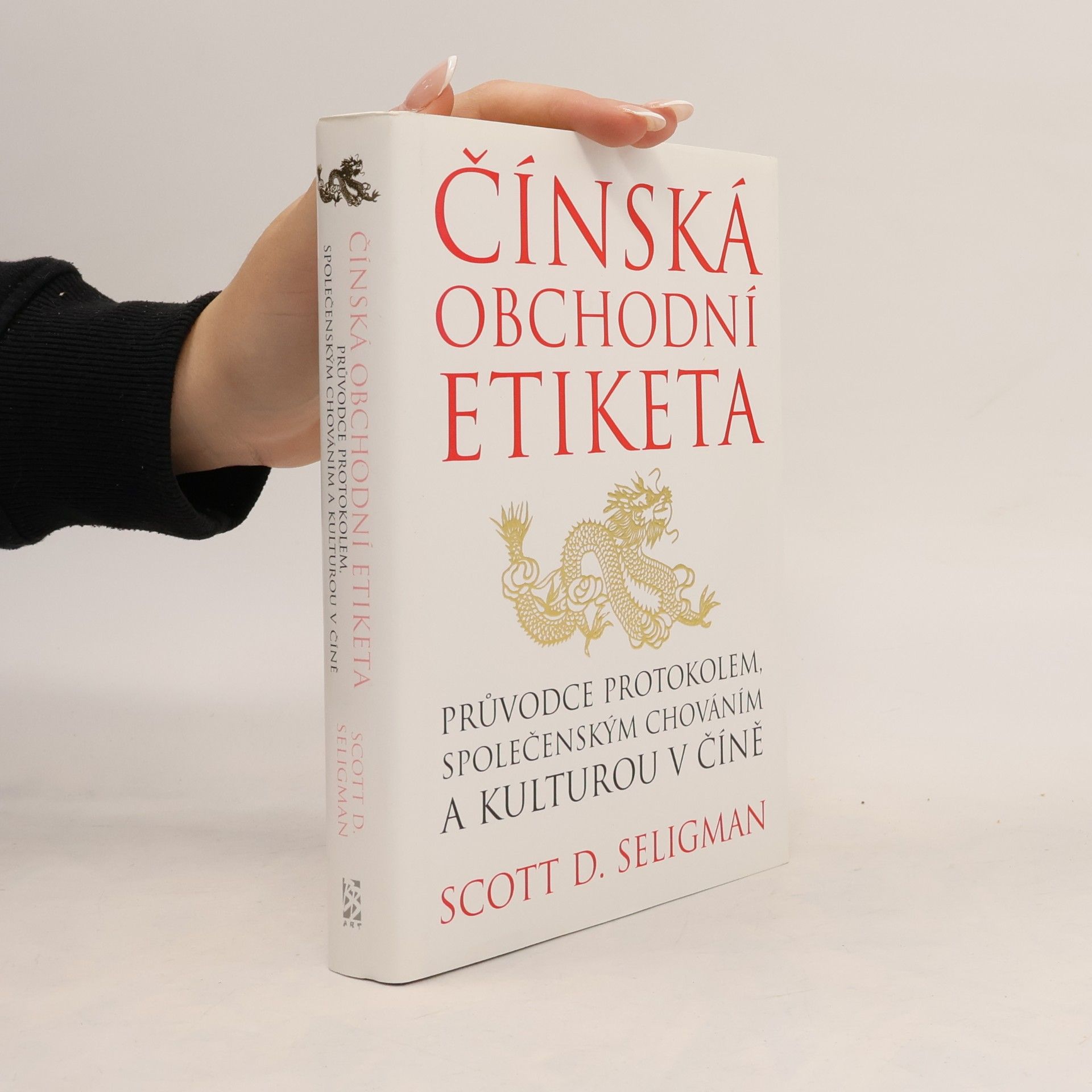 Scott D. Seligman Čínská obchodní etiketa: Průvodce protokolem, společenským chováním a kulturou v Číně