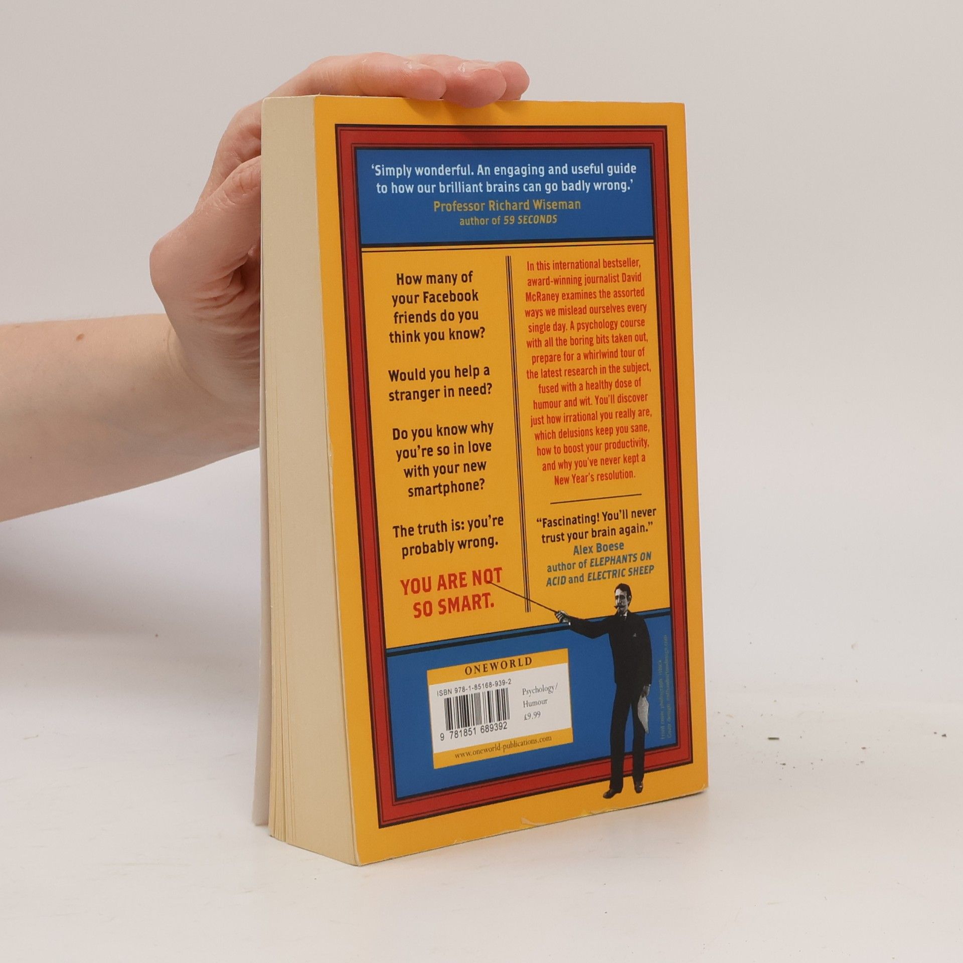 David McRaney You are Not So Smart. Why your memory is mostly fiction, why you have too many friends on Facebook, and 46 other ways you're deluding yourself