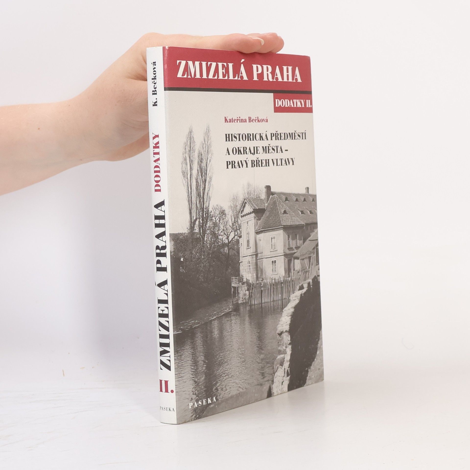 Kateřina Bečková Zmizelá Praha. Dodatky II., Historická předměstí a okraje města - pravý břeh Vltavy