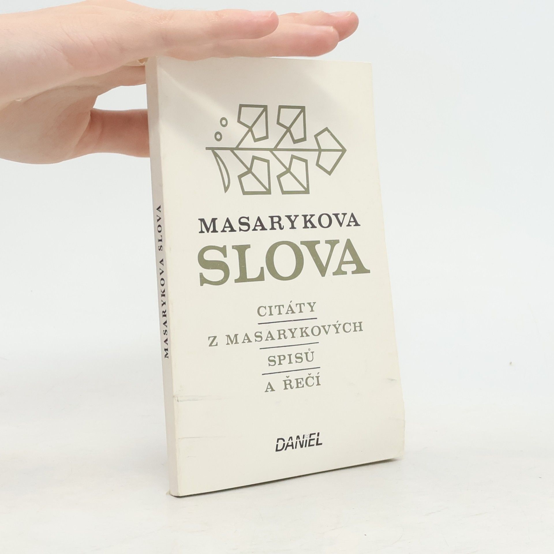 Tomáš Garrigue Masaryk Masarykova slova. Citáty z Masarykových spisů a řečí