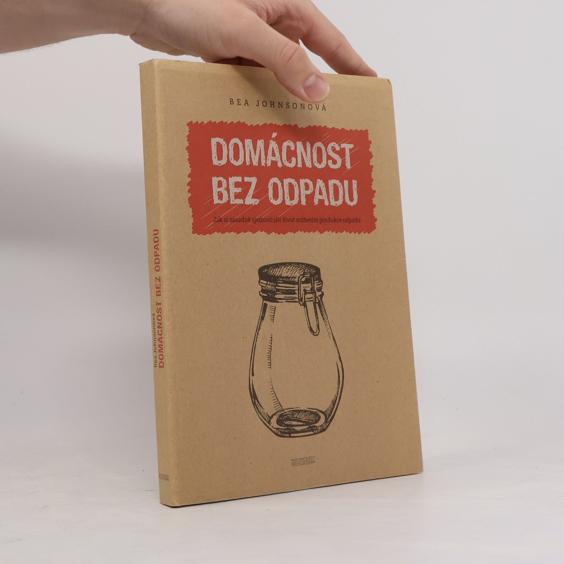 Béa Johnson Domácnost bez odpadu: Jak si zásadně zjednodušit život snížením produkce odpadu