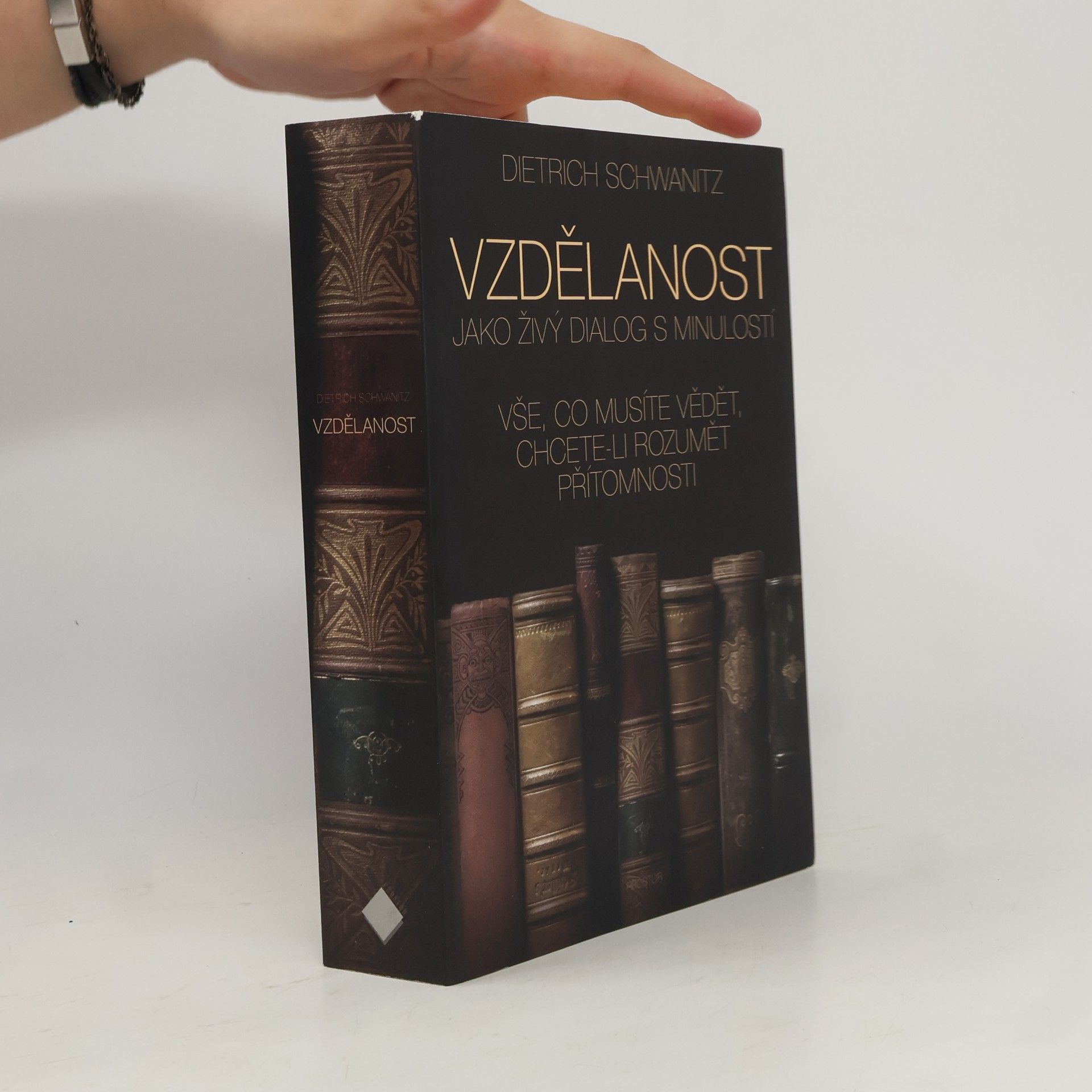 Dietrich Schwanitz Vzdělanost jako živý dialog s minulostí. Vše, co musíte vědět, chcete-li rozumět přítomnosti