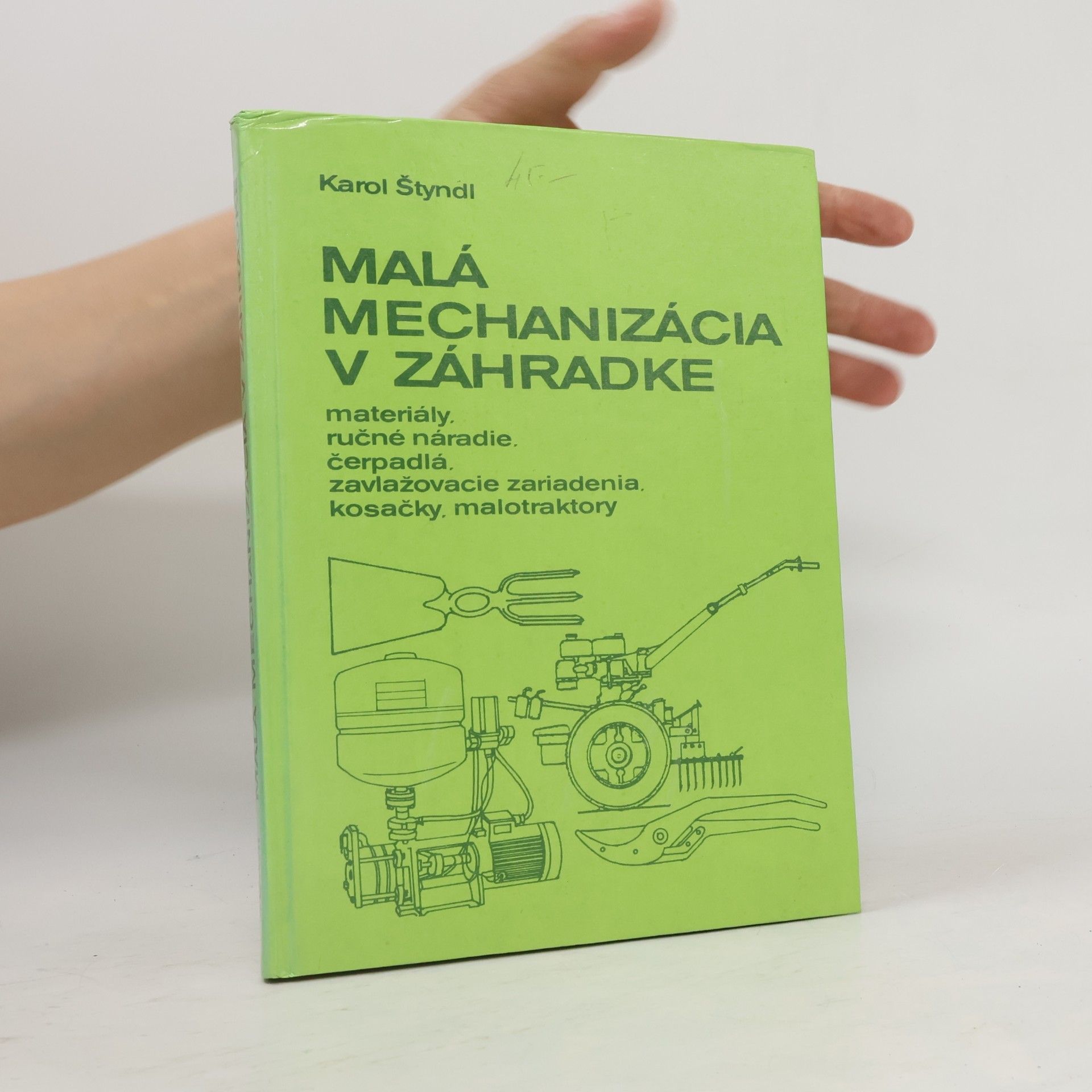 Štyndl Karol Malá mechanizácia v záhradke: Materiály, ručné náradie, čerpadlá, zavlažovacie zariadenia, kosačky, malotraktory