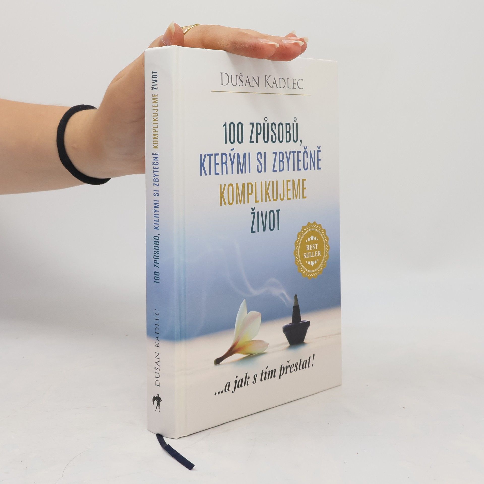 Dušan Kadlec 100 způsobů, kterými si zbytečně komplikujeme život : ...a jak s tím přestat!