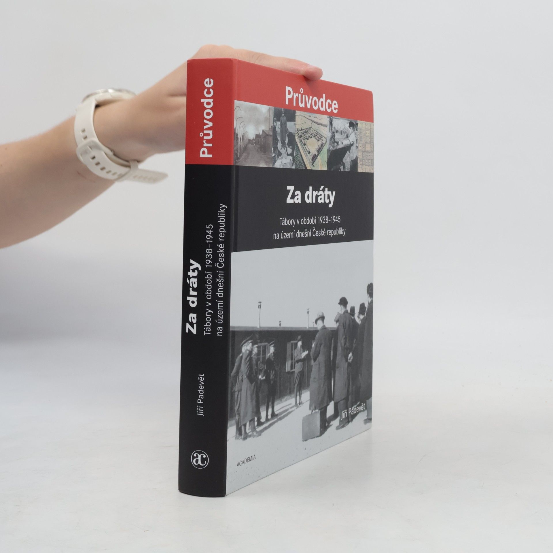 Jiří Padevět Za dráty: Tábory v období 1938-1945 na území dnešní České republiky