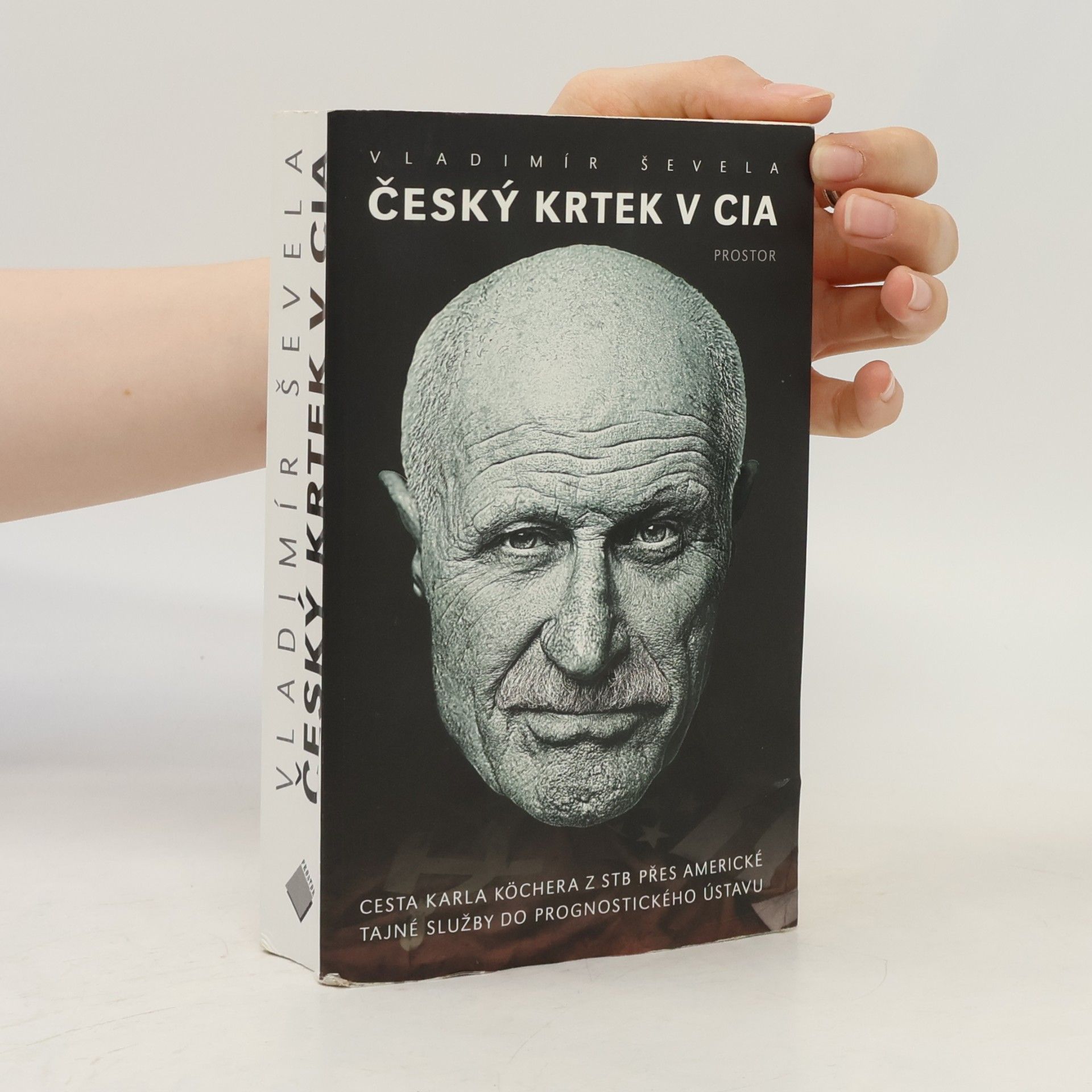 Vladimir Sevela Český krtek v CIA: Cesta Karla Köchera z STB přes americké tajné služby do Prognostického ústavu