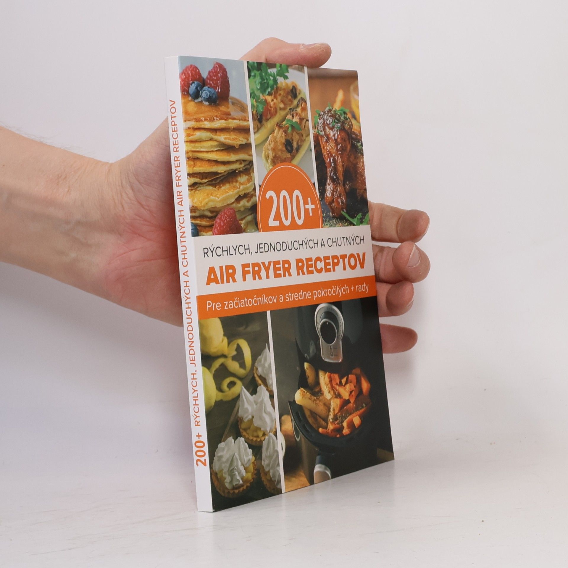 Kolektív autorov 200+ rychlých, jednoduchých a chutných air fryer receptov