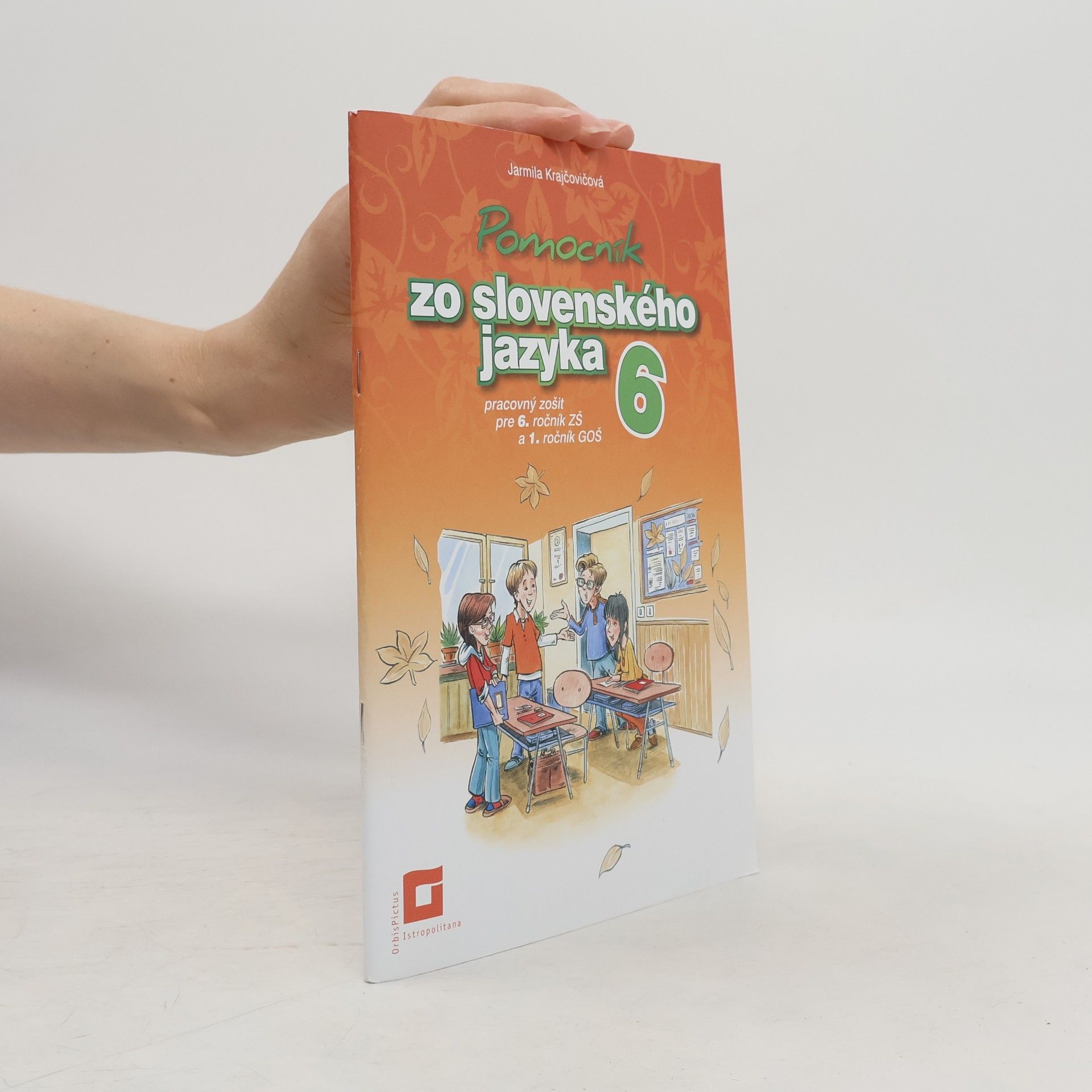 Jarmila Krajčovičová Pomocník zo slovenského jazyka 6. Pracovný zošit pre 6. ročník ZŠ a 1. ročník GOŠ