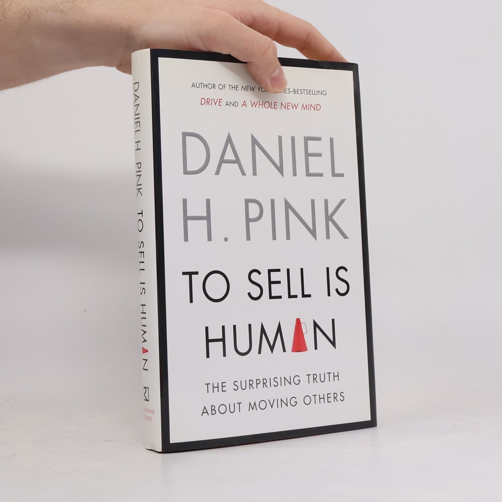 Daniel H. Pink To Sell Is Human The Surprising Truth About Moving Others