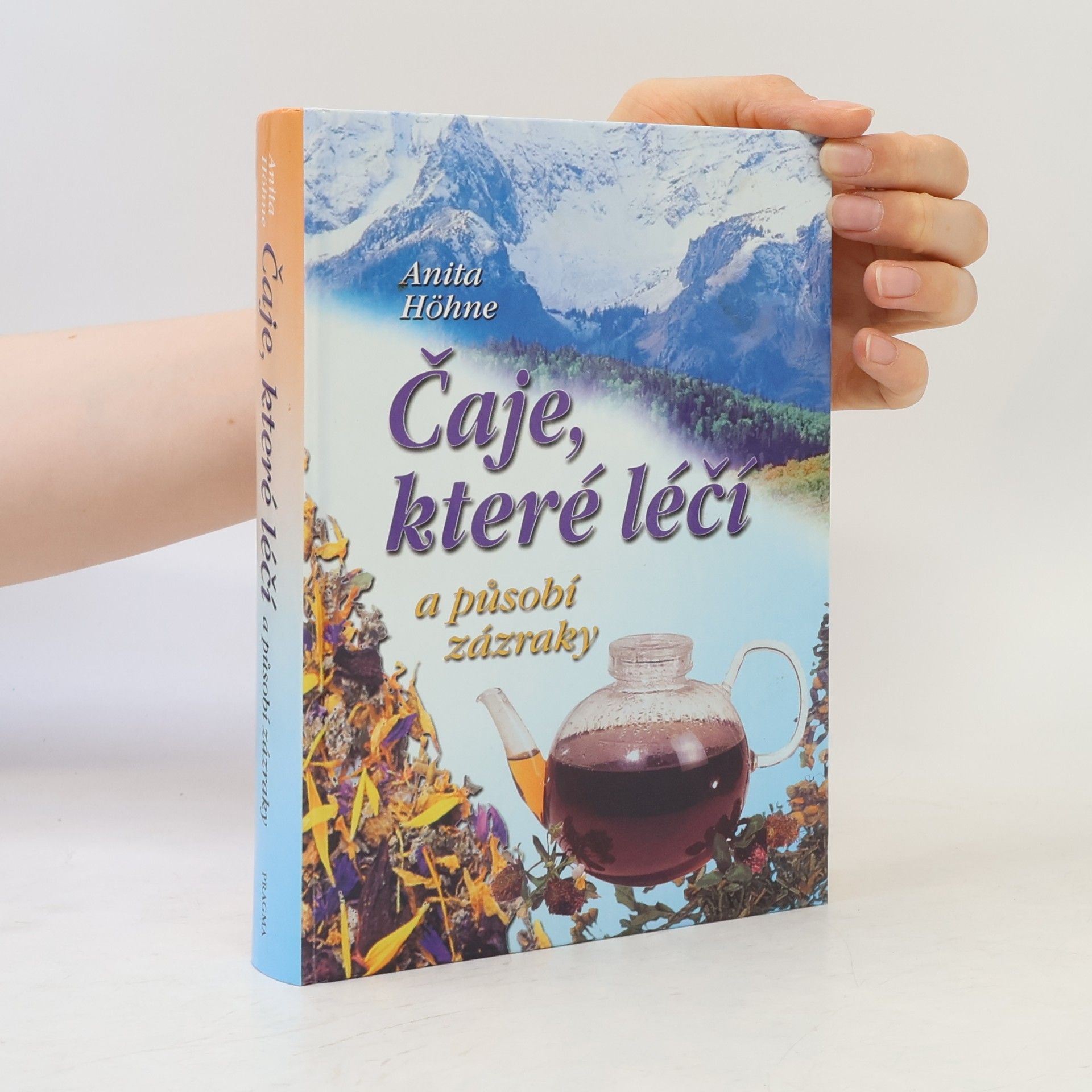 Anita Höhne Čaje, které léčí a působí zázraky