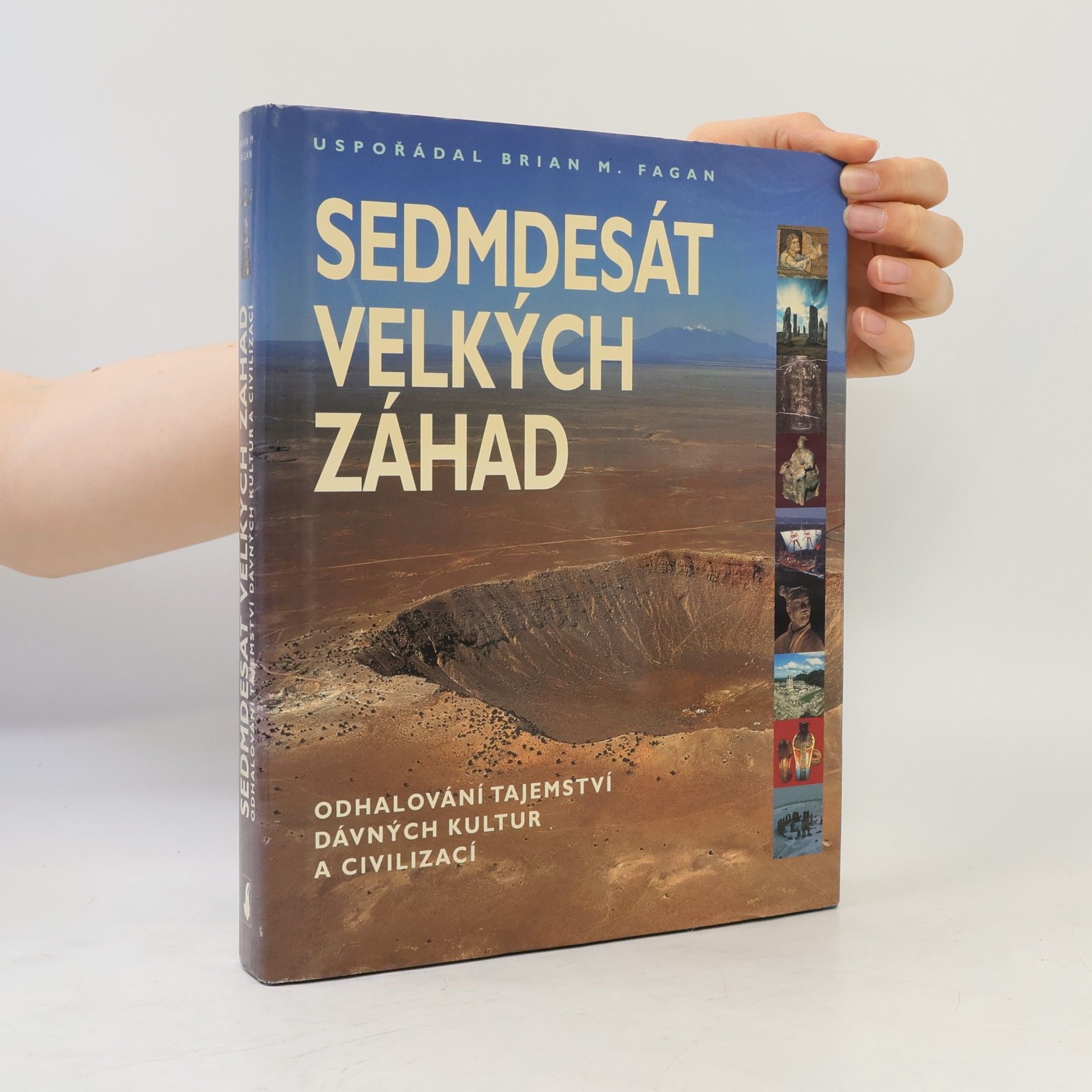 Brian M. Fagan Sedmdesát velkých záhad: Odhalování tajemství dávných kultur a civilizací