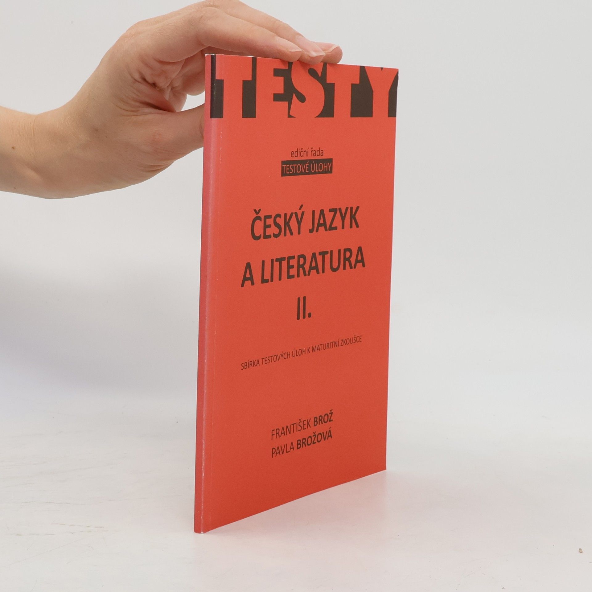 Pavla Brožová Český jazyk a literatura. II. Sbírka testových úloh k maturitní zkoušce