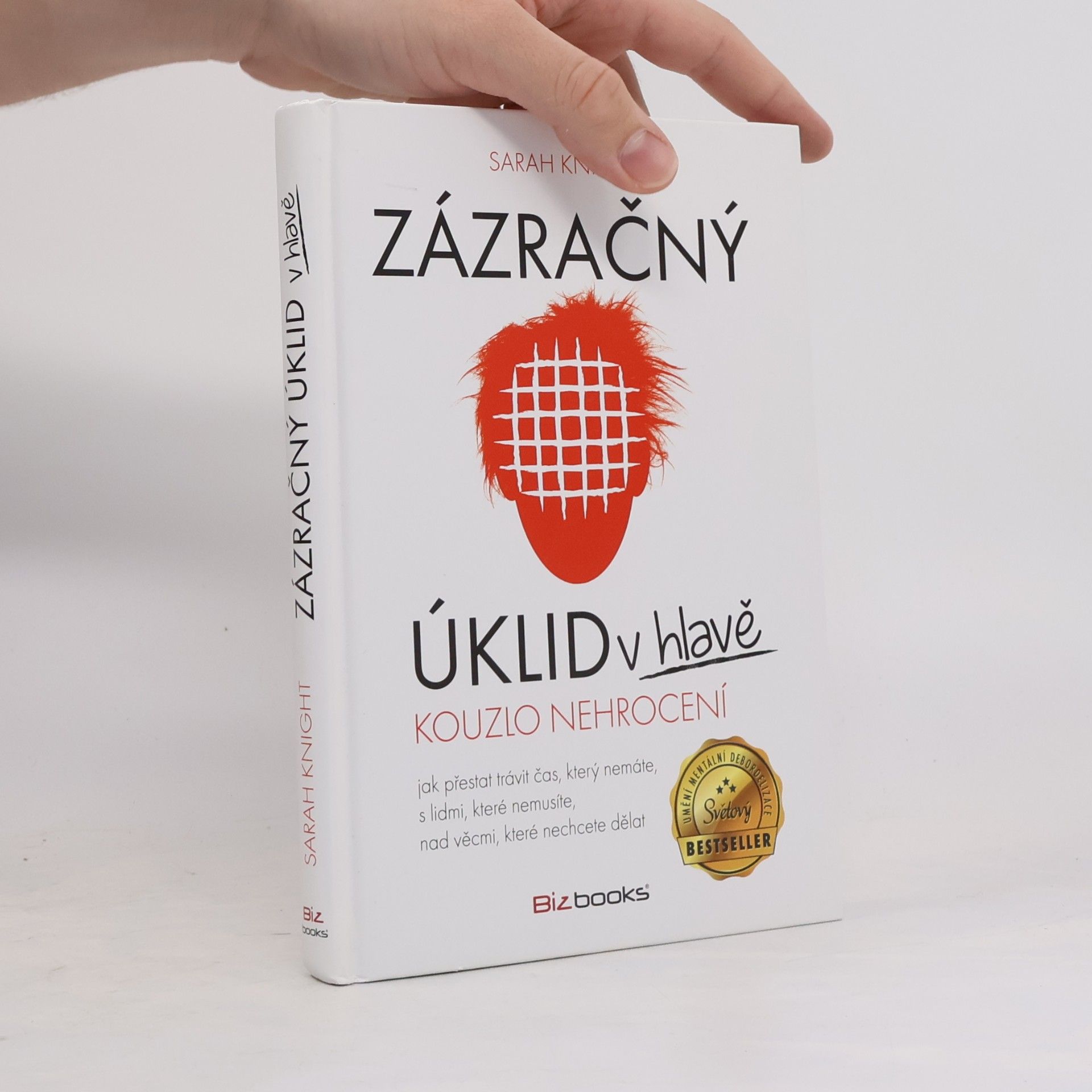 Sarah Knight Zázračný úklid v hlavě. Kouzlo nehrocení