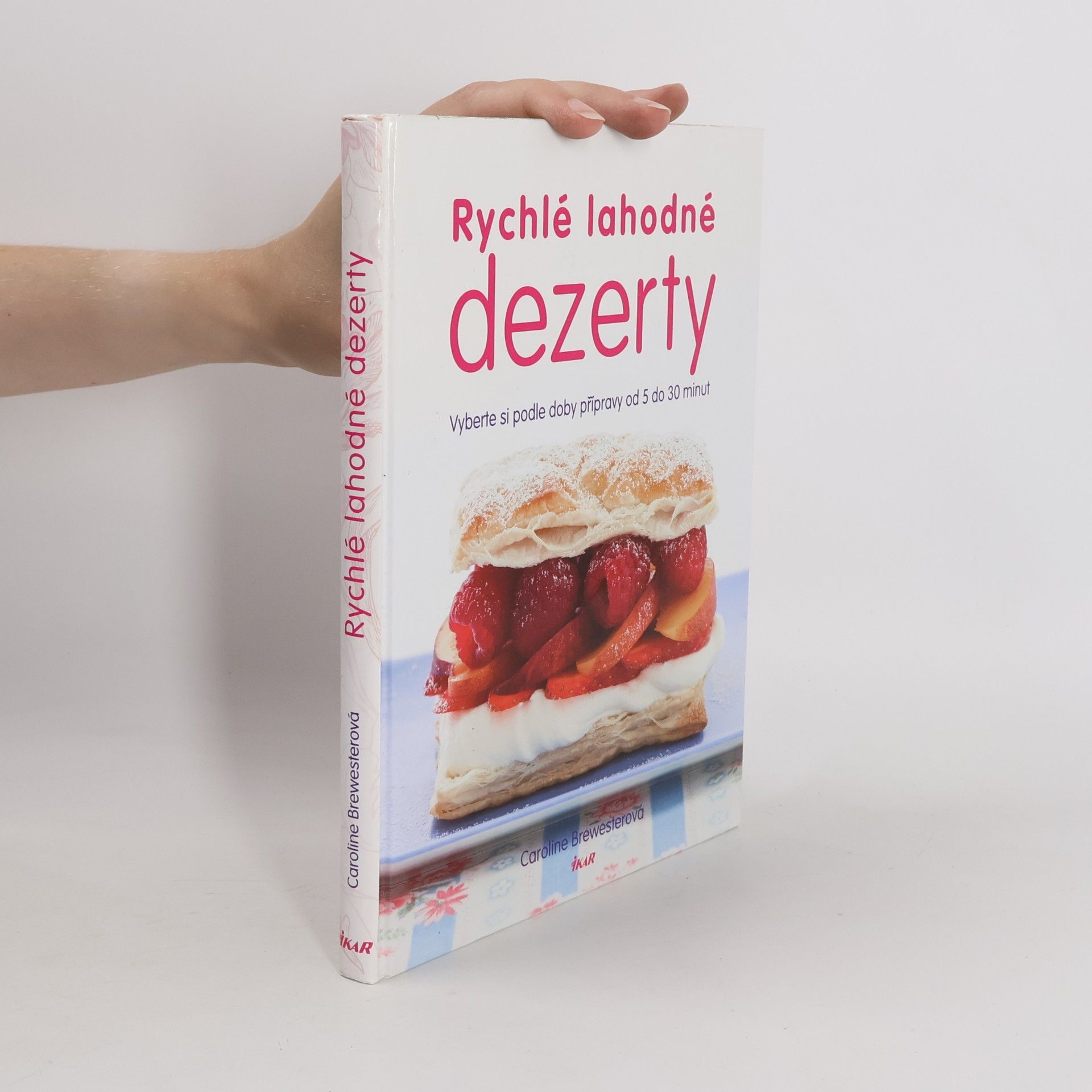 Caroline Brewester Rychlé lahodné dezerty : vyberte si podle doby přípravy od 5 do 30 minut