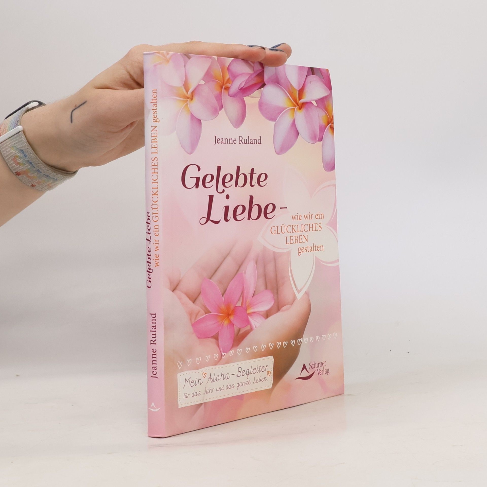 Jeanne Ruland Gelebte Liebe - wie wir ein glückliches Leben gestalten