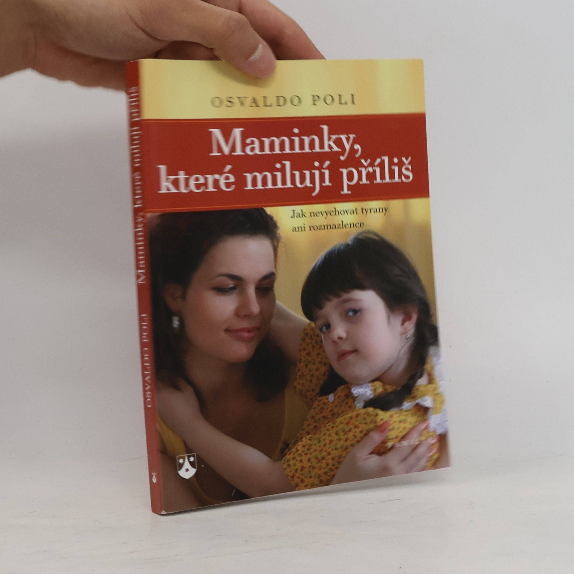 Osvaldo Poli Maminky, které milují příliš : jak nevychovat tyrany ani rozmazlence