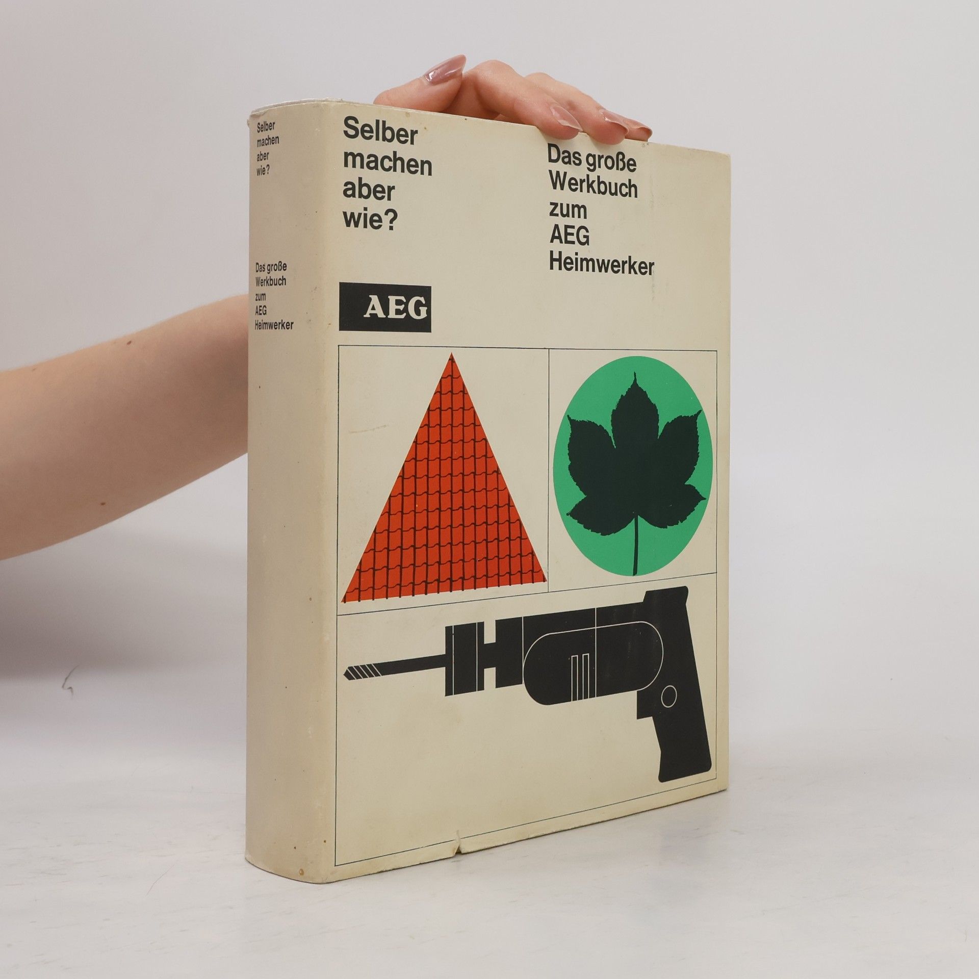Rudolf Wollmann elber machen, aber wie? Das große Werkbuch zum AEG Heimwerker